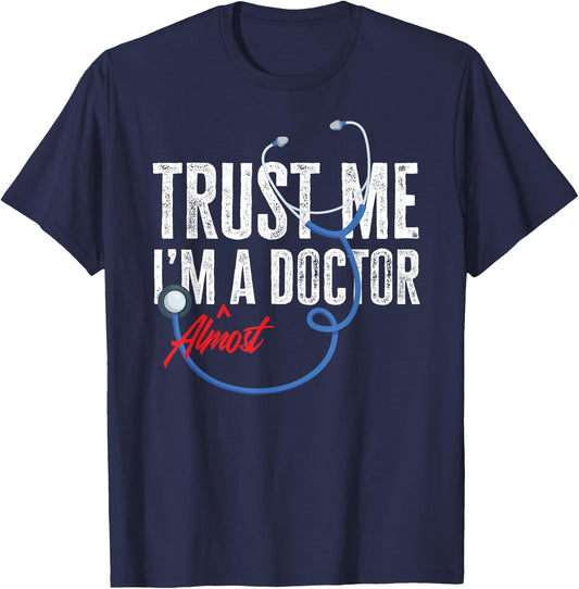 Funny Trust Me I'm Almost A Doctor Funny Medical Student T-Shirt - T-Shirt | Navy