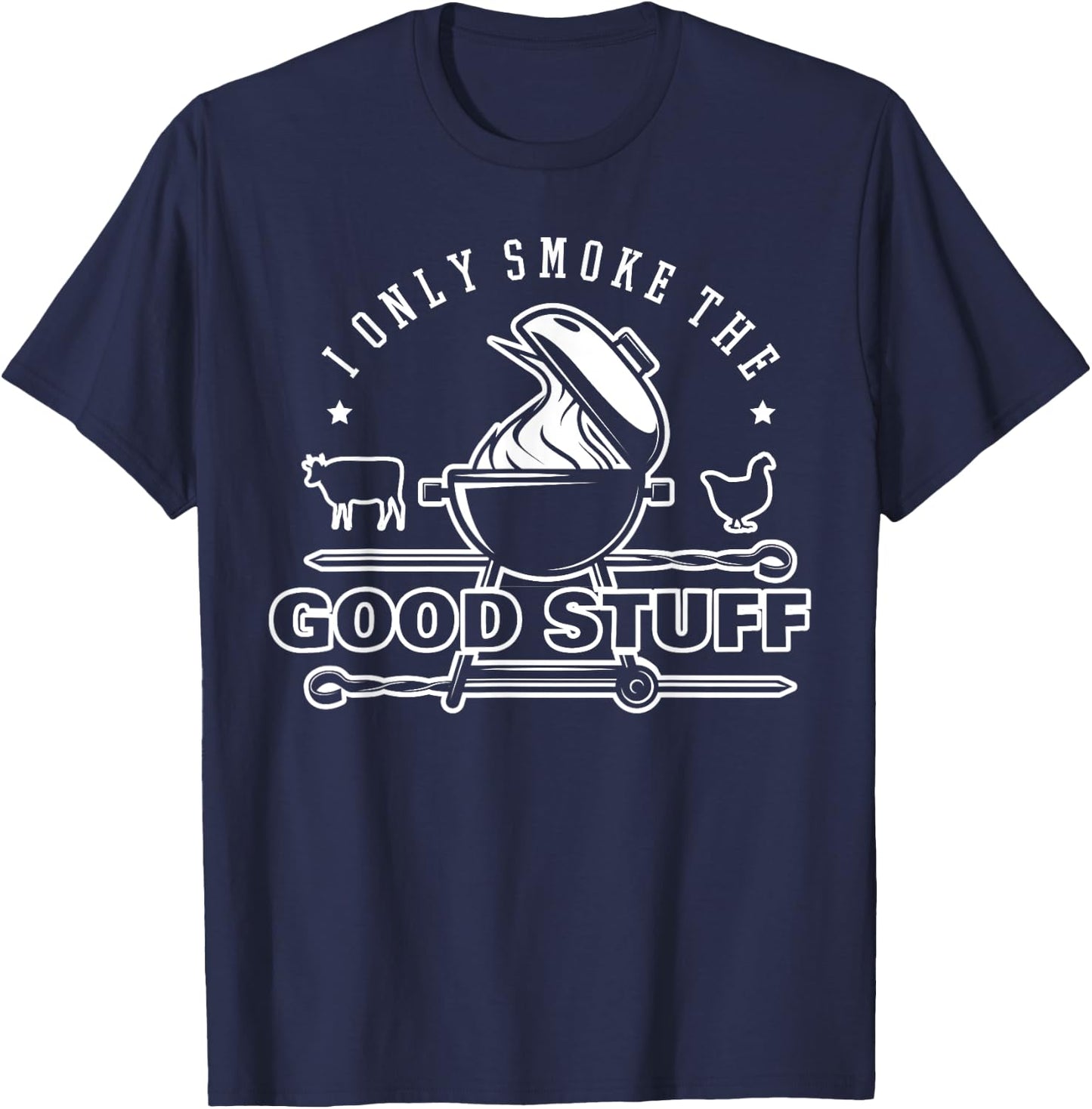 I Only Smoke The Good Stuff Shirt BBQ & Meat Grilling Lovers T-Shirt - T-Shirt | Navy