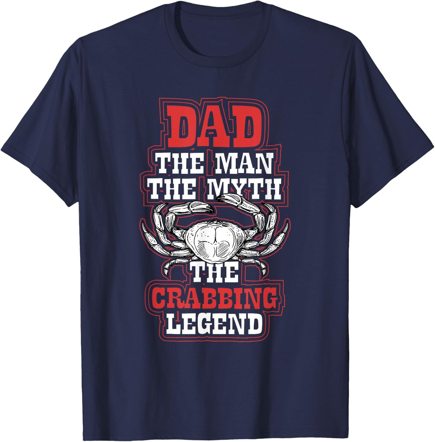 Dad The Crabbing Legend - Crab Fishing Dad Fathers Day T-Shirt - T-Shirt | Navy