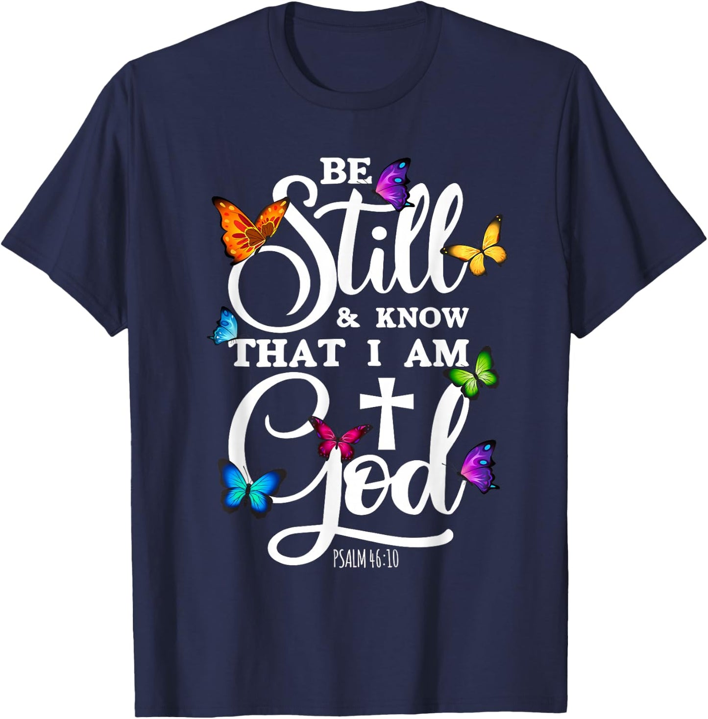 Be Still & Know That I Am God - Butterfly Art - Religious T-Shirt - T-Shirt | Navy