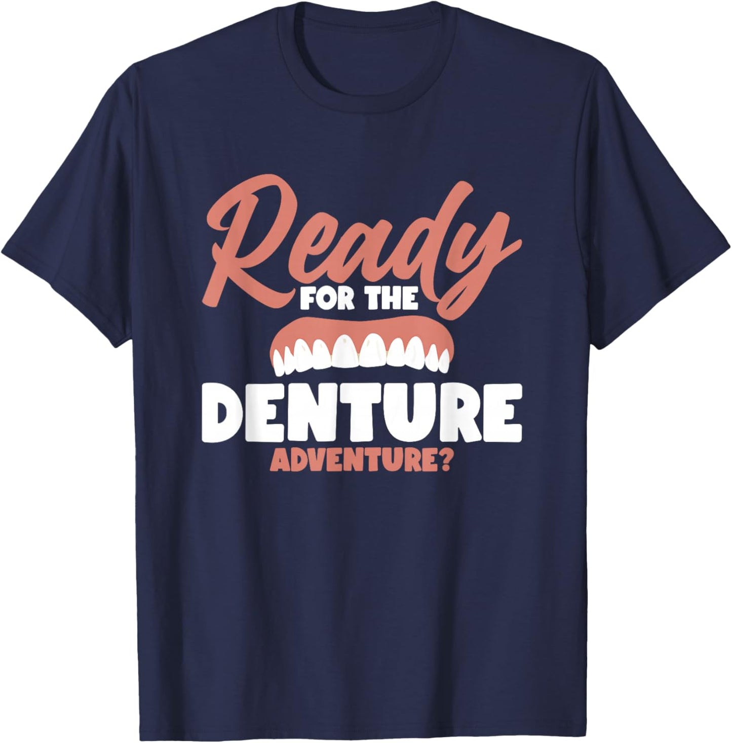 Ready For The Denture Adventure? T-Shirt - T-Shirt | Navy