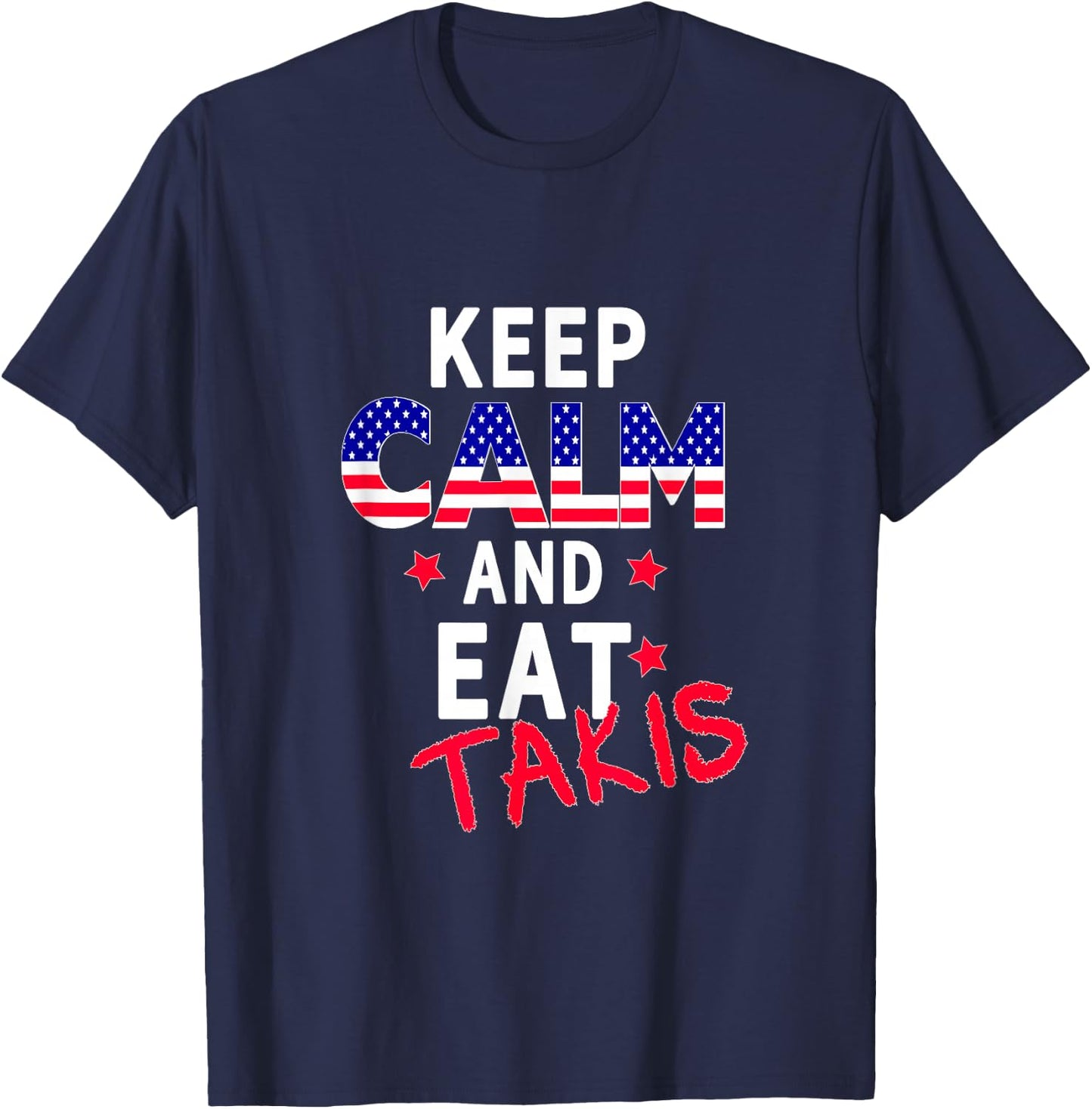 Keep Calm And Eat Takis Let's Trry It On And Wear This T-Shirt - T-Shirt | Navy