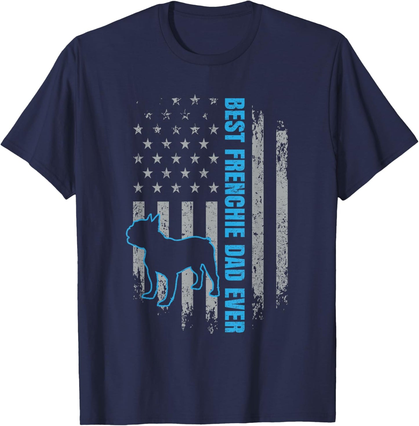 Best Frenchie Dad Ever French Bulldog Dog American Flag Gift T-Shirt - T-Shirt | Navy