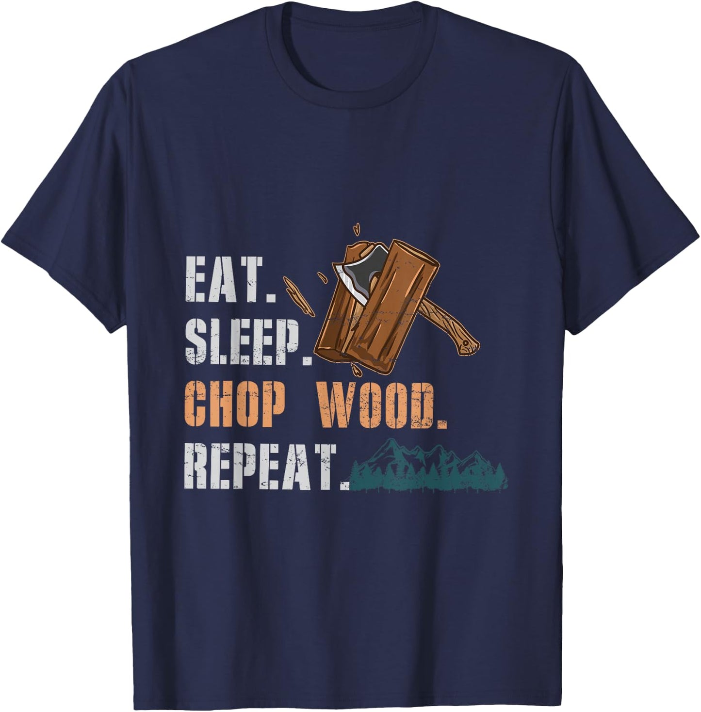 Eat Sleep Chop Wood Repeat T-Shirt - T-Shirt | Navy