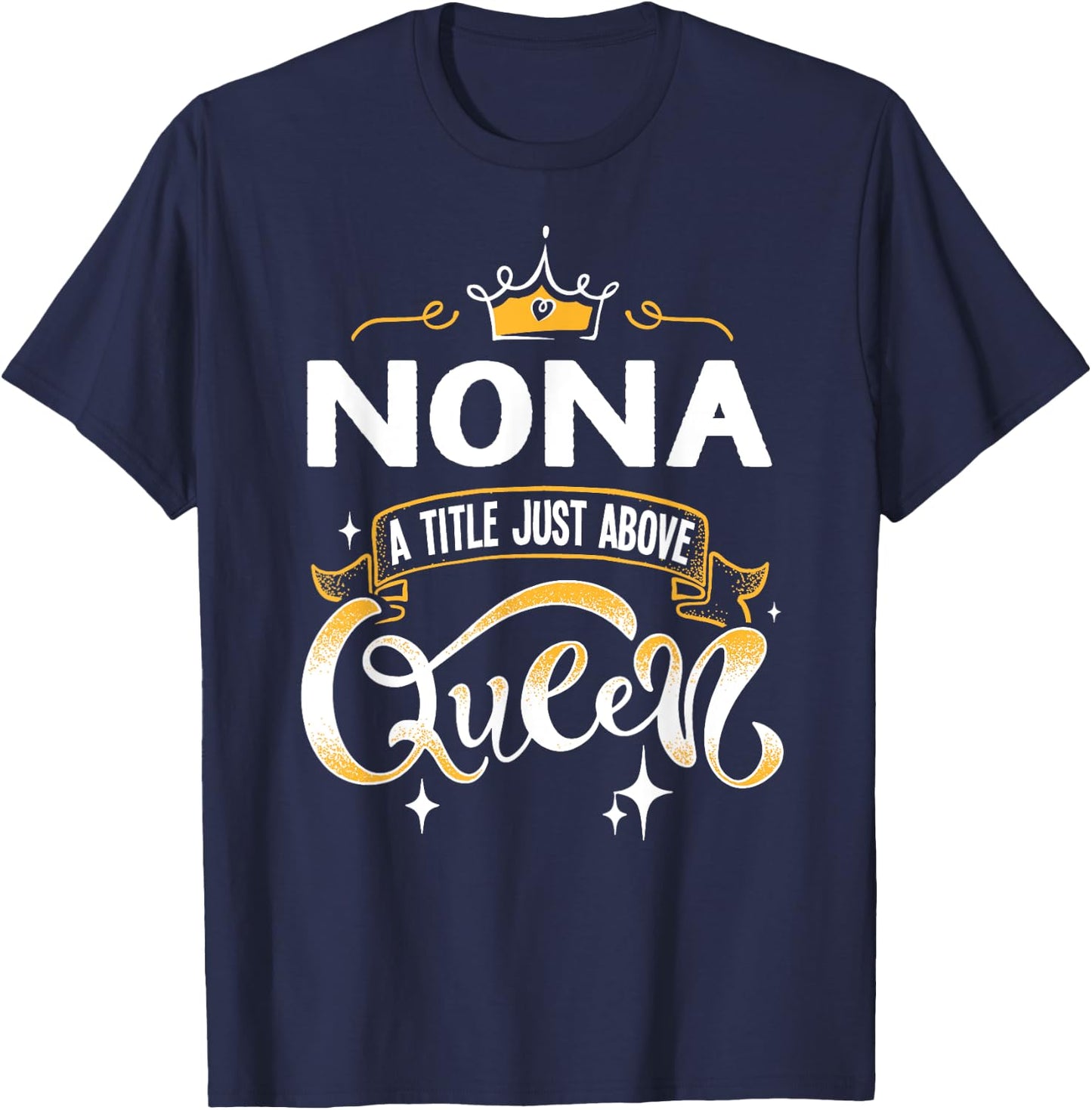Funny Nona Title Above Queen Gift Grandma T-Shirt - T-Shirt | Navy