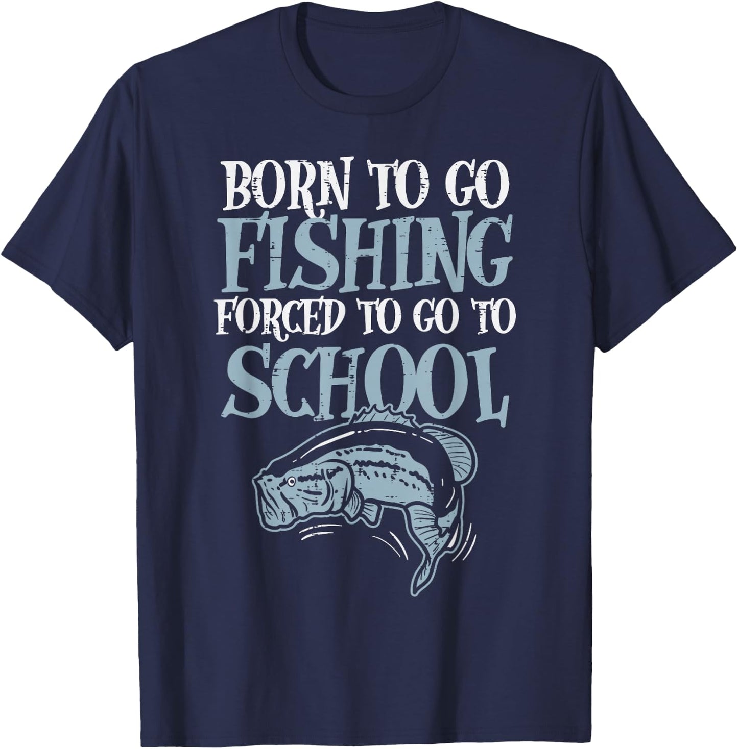 Born Fishing Forced To School Funny Bass Fish Fisherman Boys,Short Sleeve T-Shirt - T-Shirt | Navy
