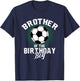 Brother of The Birthday Boy Soccer Lover Gifts Father's Day T-Shirt - T-Shirt | Navy