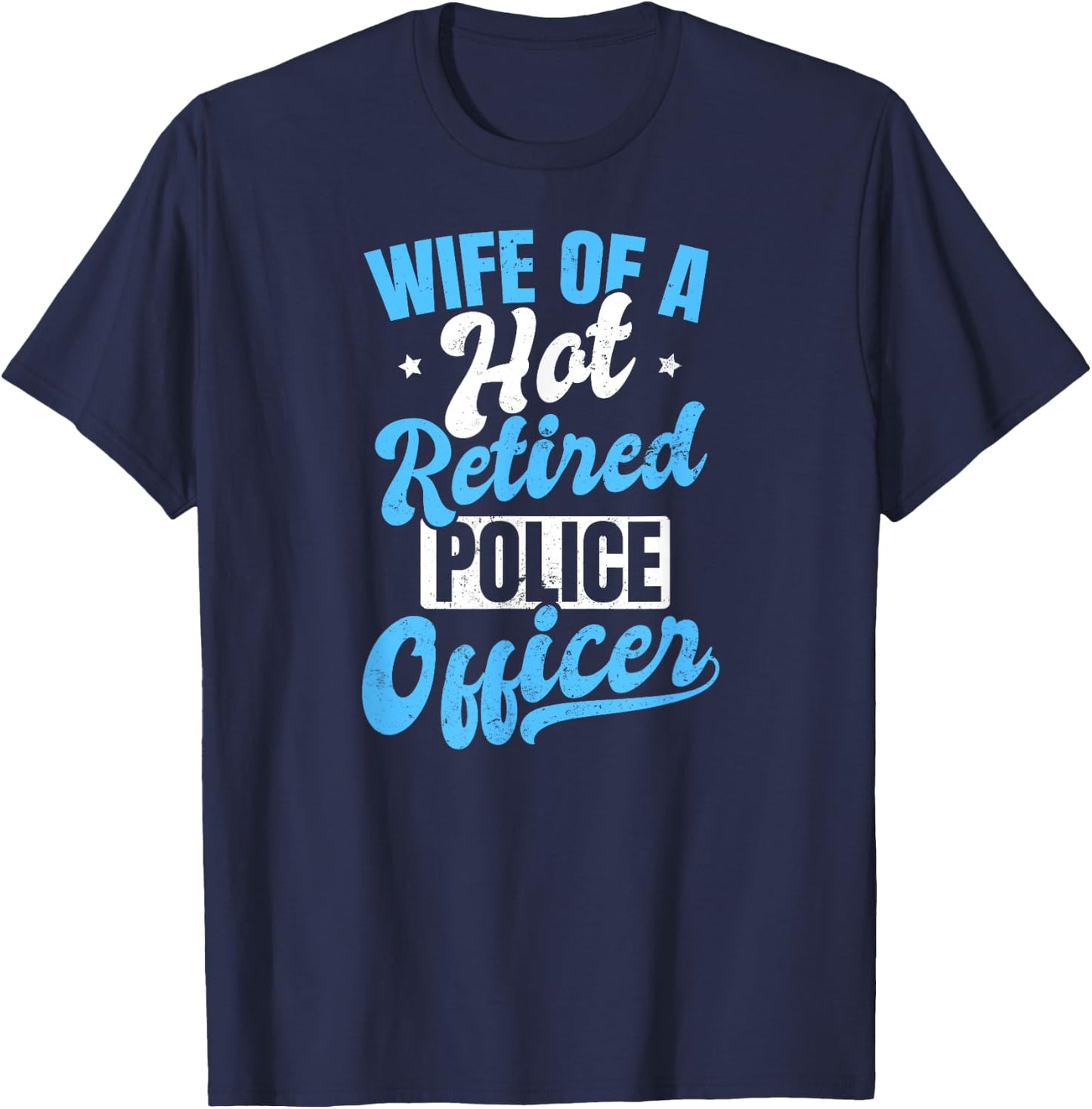 Retired Police Design Wife Of A Hot Officer Gift T-Shirt - T-Shirt | Navy
