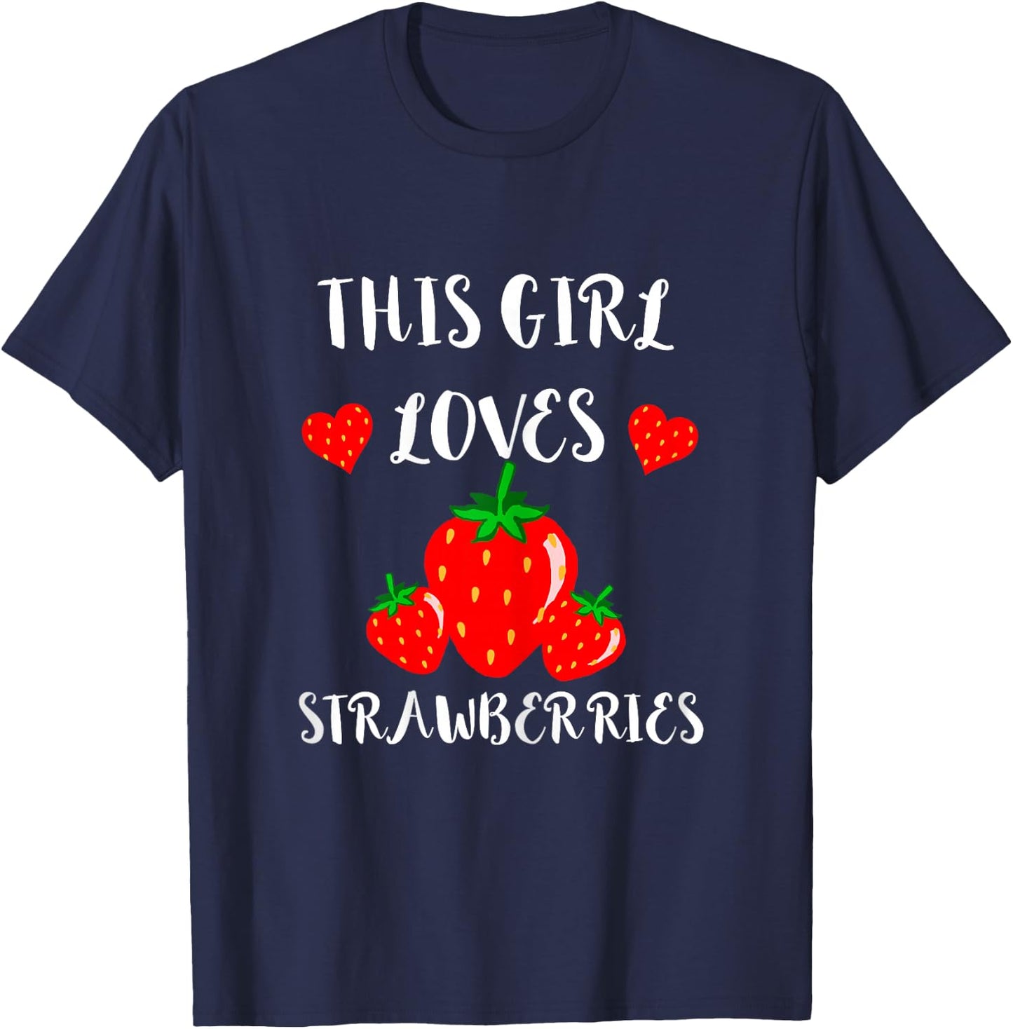 Strawberries Fruits Summer Fruit Sweet Strawberry Girl T-Shirt - T-Shirt | Navy