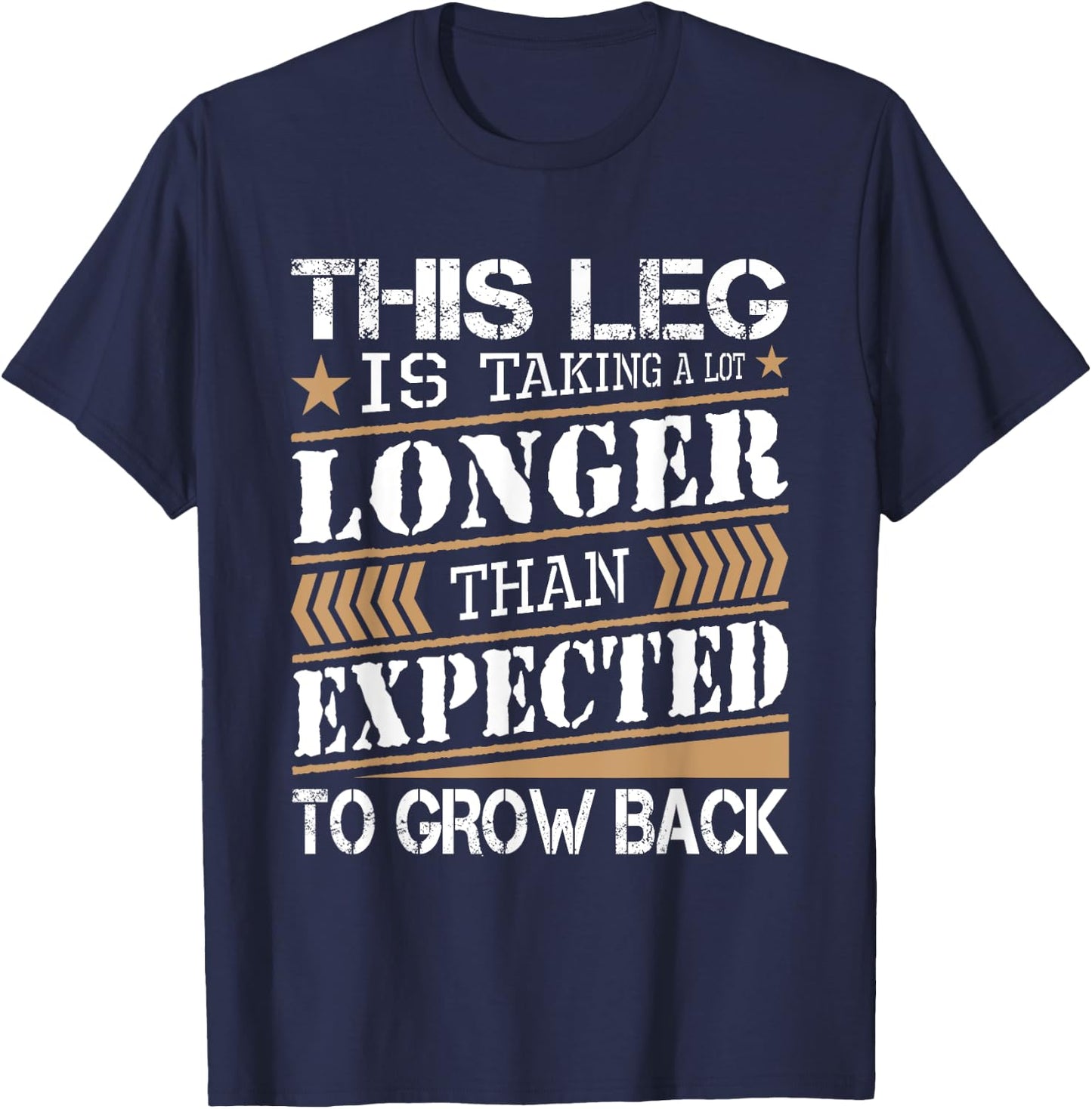 Leg Is Taking Longer Than Expected - Leg Amputee Amputation T-Shirt - T-Shirt | Navy