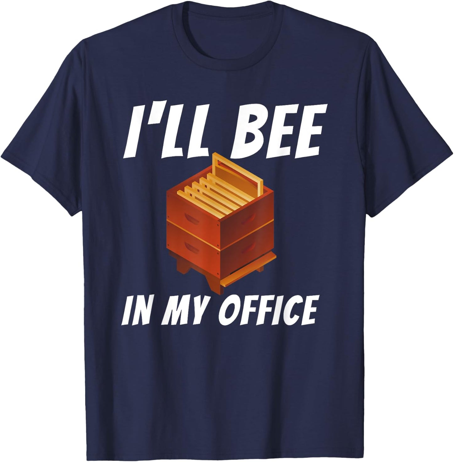I'll Bee In My Office - Bee Lover Beekeeping & Beekeeper T-Shirt - T-Shirt | Navy