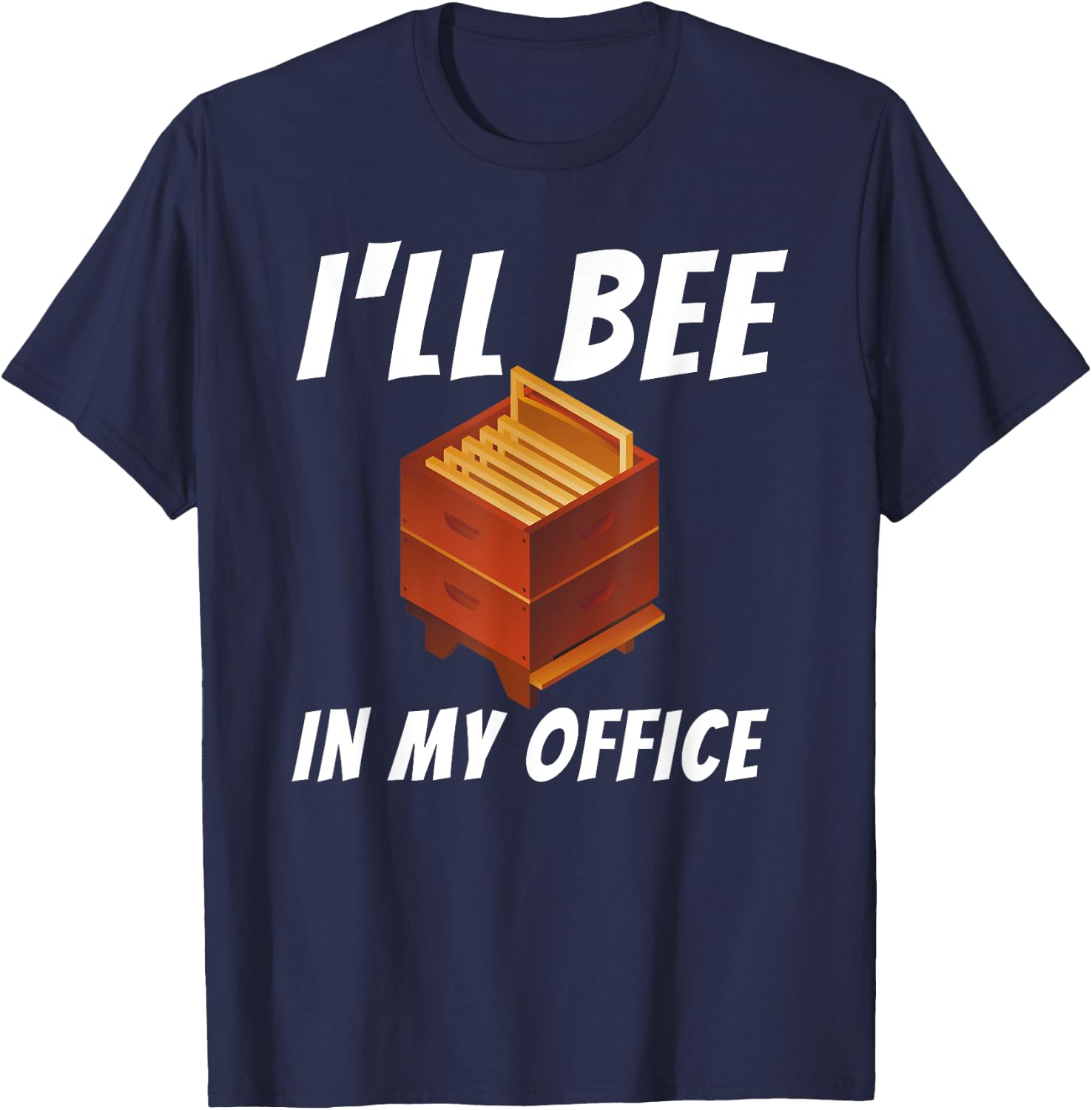 I'll Bee In My Office - Bee Lover Beekeeping & Beekeeper T-Shirt - T-Shirt | Navy