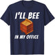 I'll Bee In My Office - Bee Lover Beekeeping & Beekeeper T-Shirt - T-Shirt | Navy