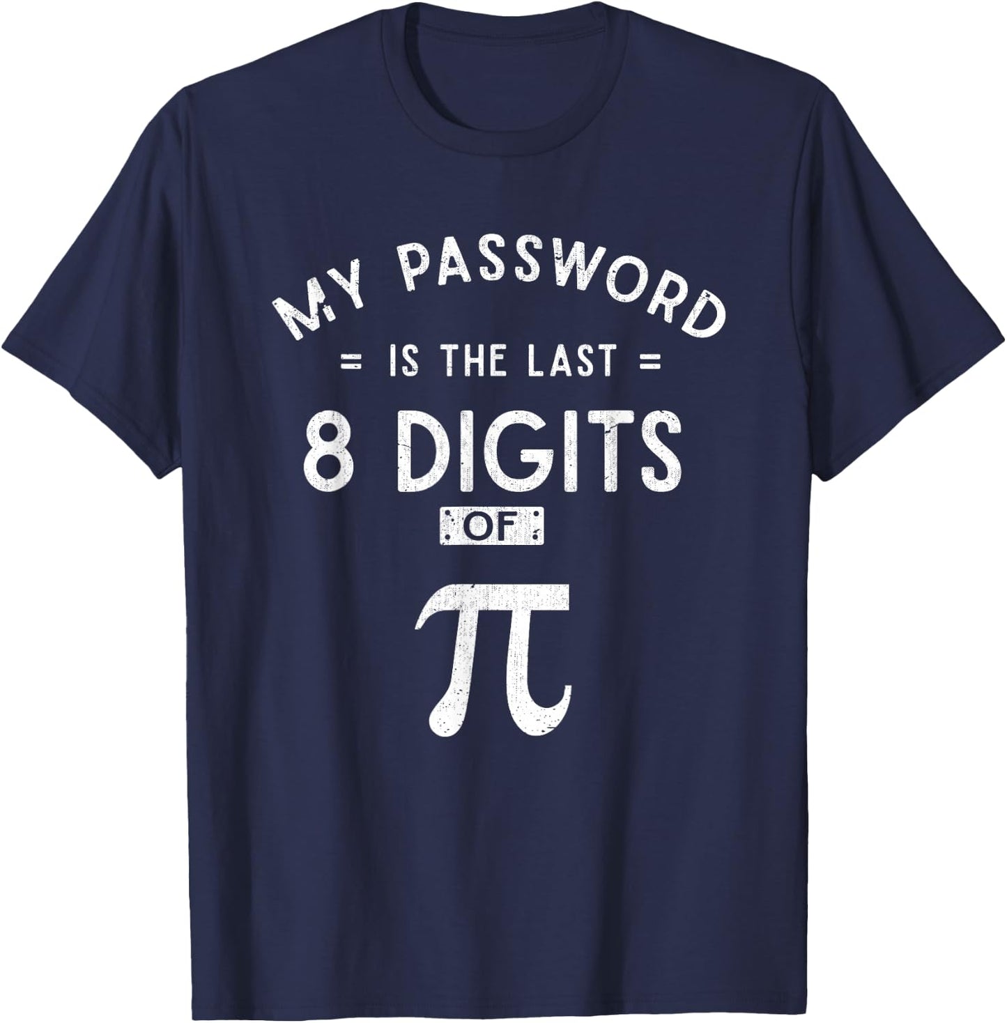 My Password are the 8 Last Digits of Pi Math T-Shirt - T-Shirt | Navy
