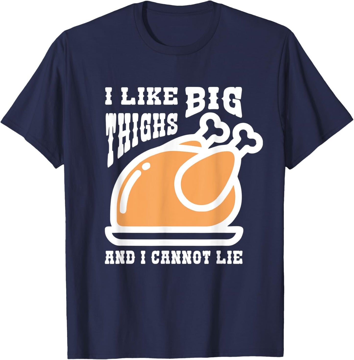 I Like Big Thighs Funny Thanksgiving Turkey Lover T-Shirt - T-Shirt | Navy