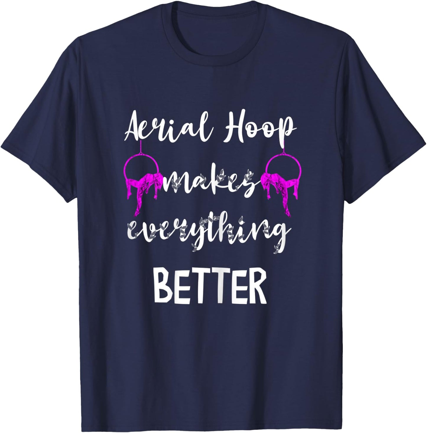 Aerial Hoop Makes Everything Better Silks Yoga Pole Dance T-Shirt - T-Shirt | Navy