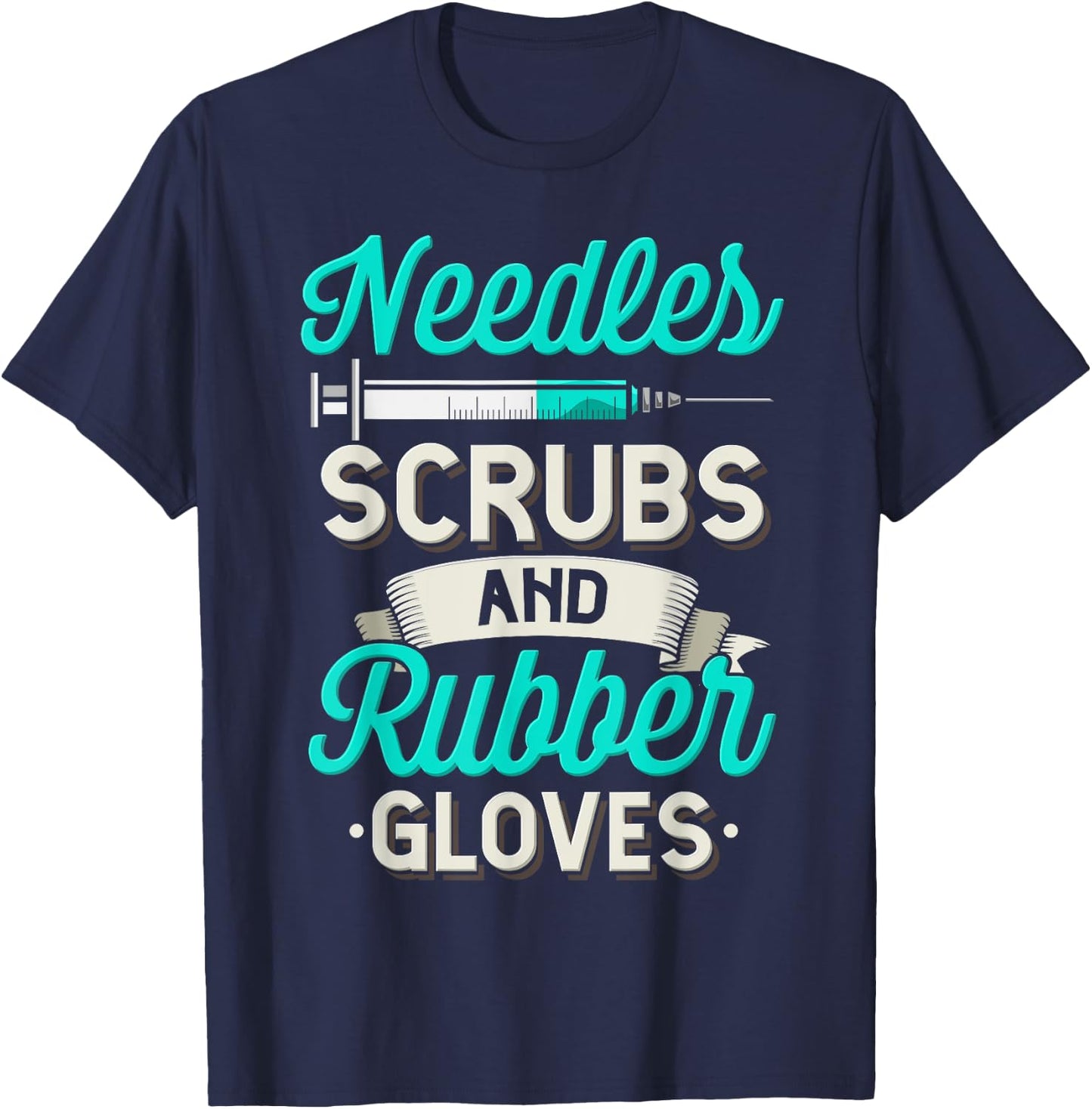 Needles Scrubs & Rubber Gloves Funny RN Phlebotomy Nurse T-Shirt - T-Shirt | Navy