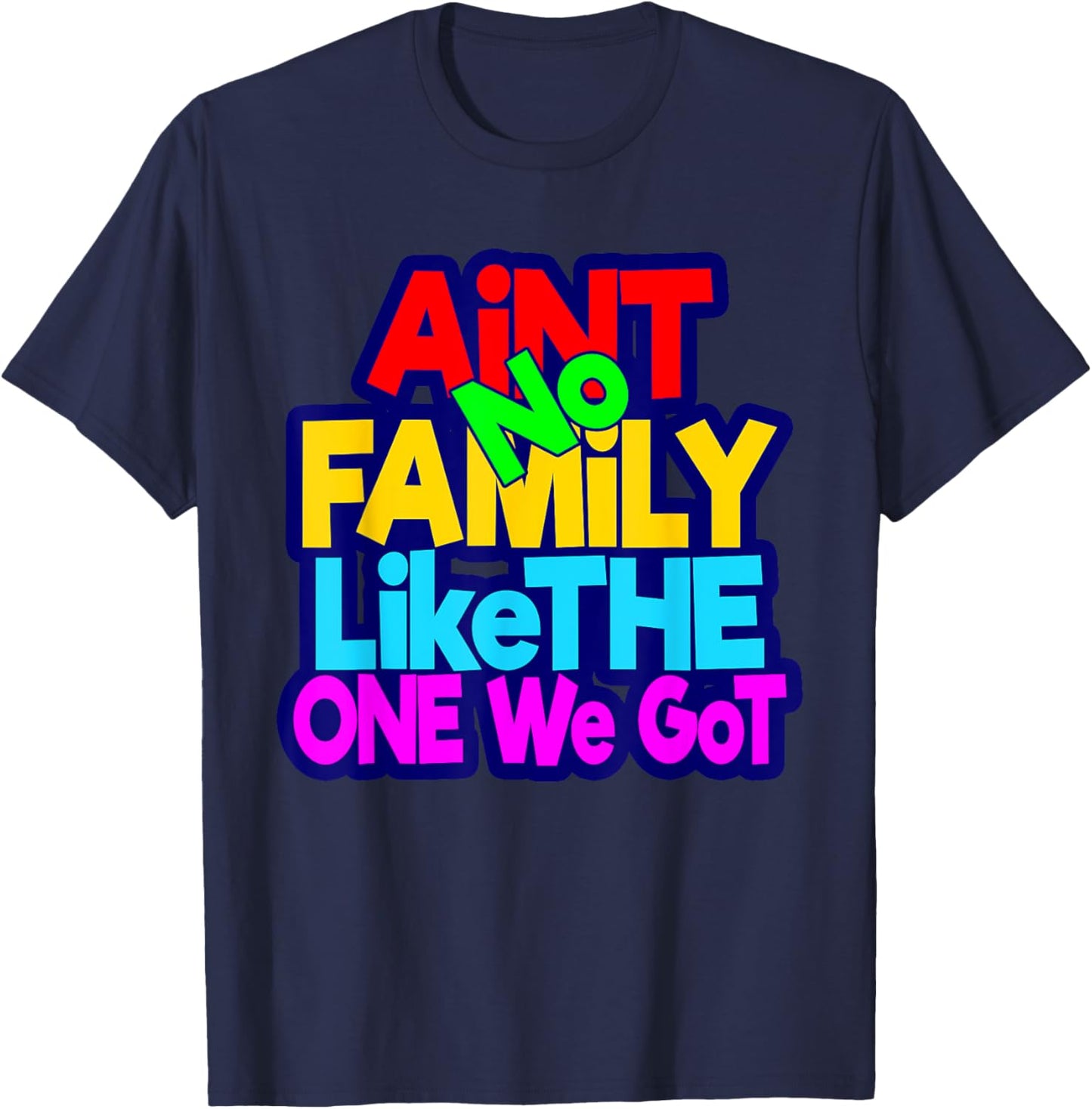 Ain't No Family Like The One I Got Family Matching T-Shirt - T-Shirt | Navy