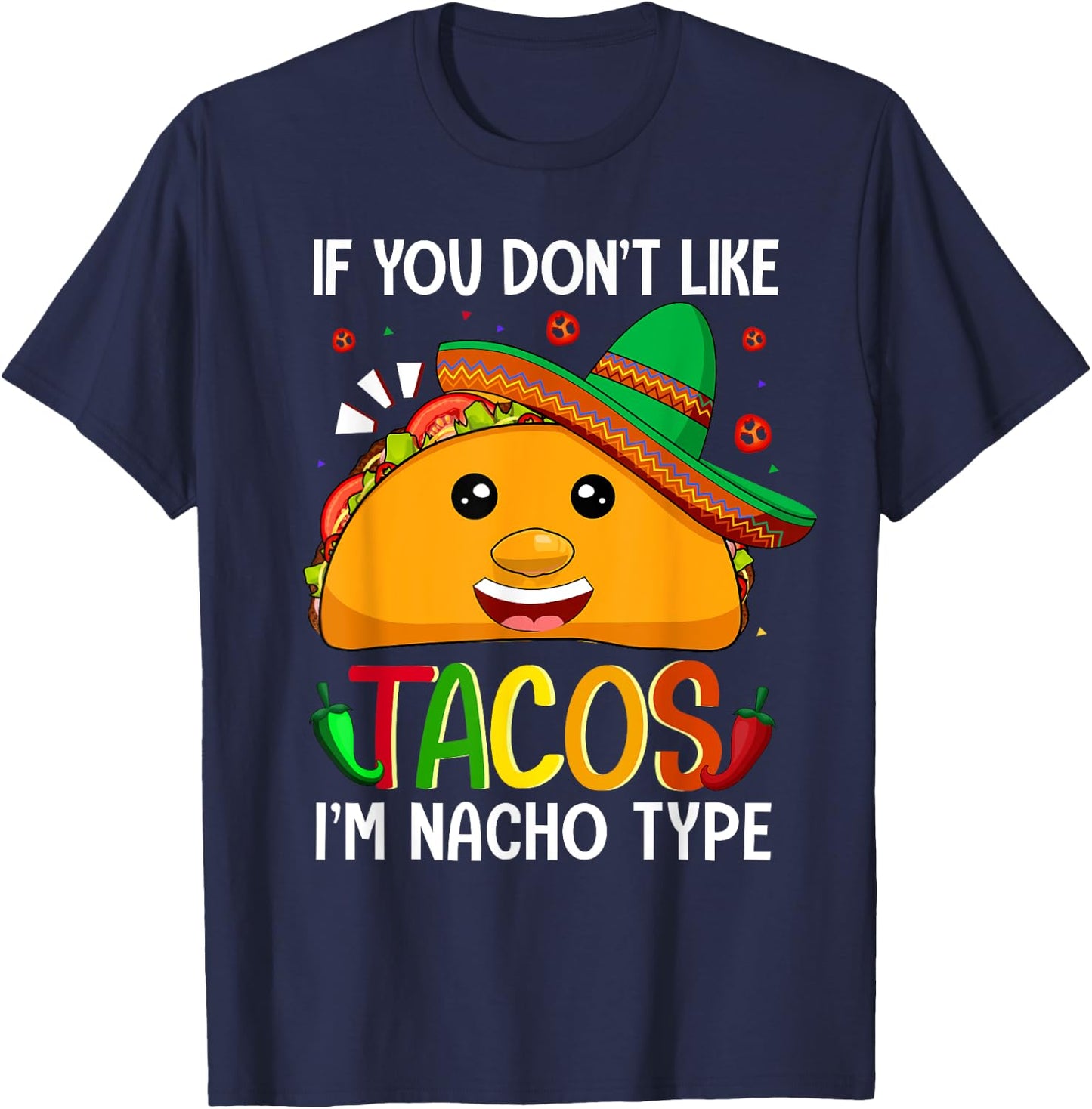 If You Don't Like Tacos I'm Nacho Type Funny Taco Lover Meme T-Shirt - T-Shirt | Navy