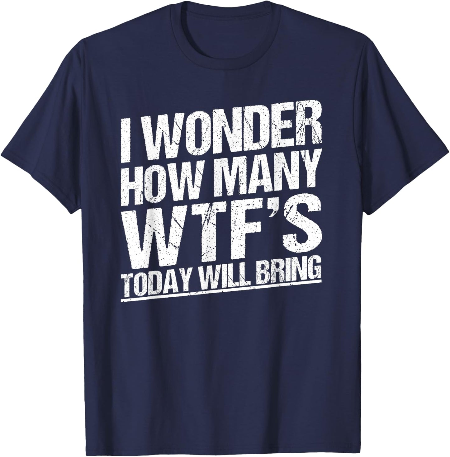 I Wonder How Many WTF's Today Will Bring Funny Sarcastic T-Shirt - T-Shirt | Navy