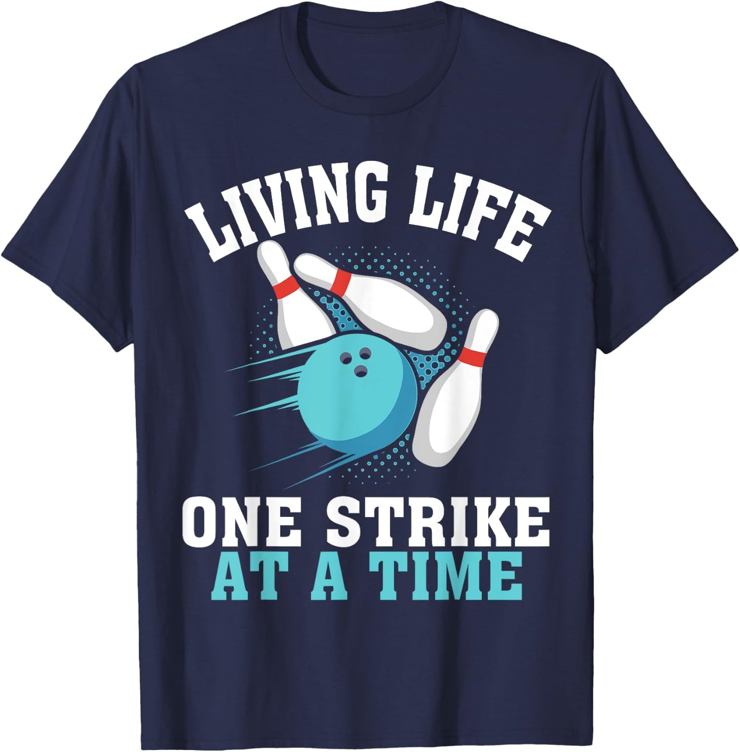 Funny Living Life One Strike At A Time Gift Bowler Men Women T-Shirt - T-Shirt | Navy