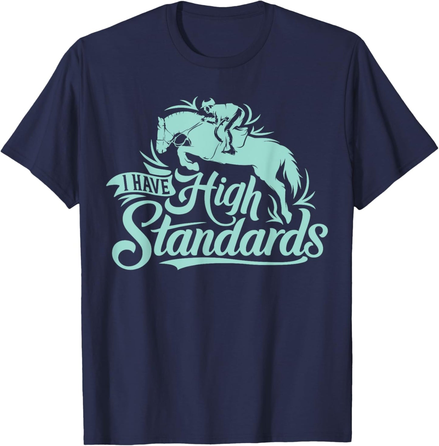 I Have High Standards, Horse Lover Equestrian T-Shirt - T-Shirt | Navy