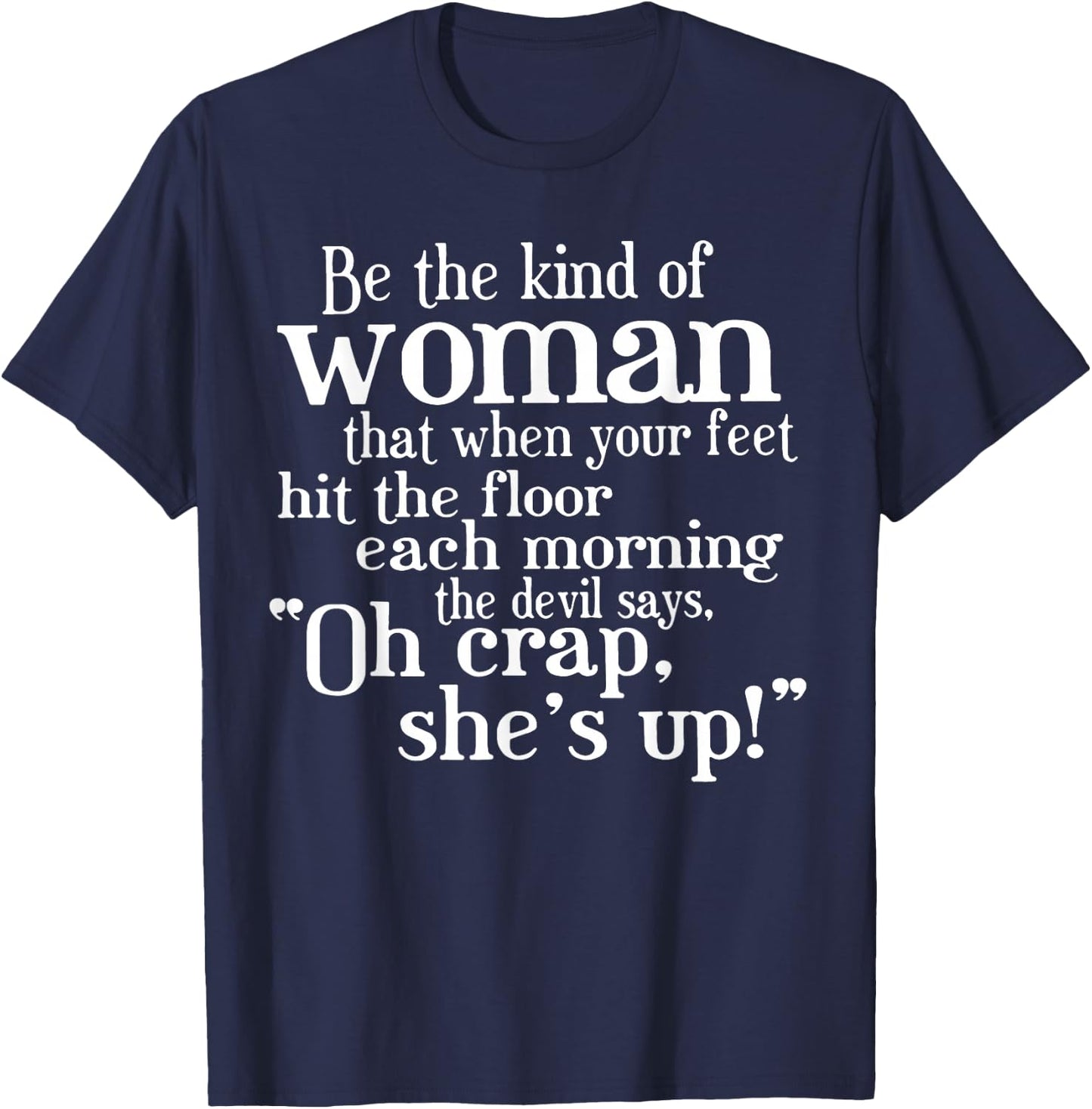 Be The Kind Of Woman That When Your Feet Hit The Floor T-Shirt - T-Shirt | Navy