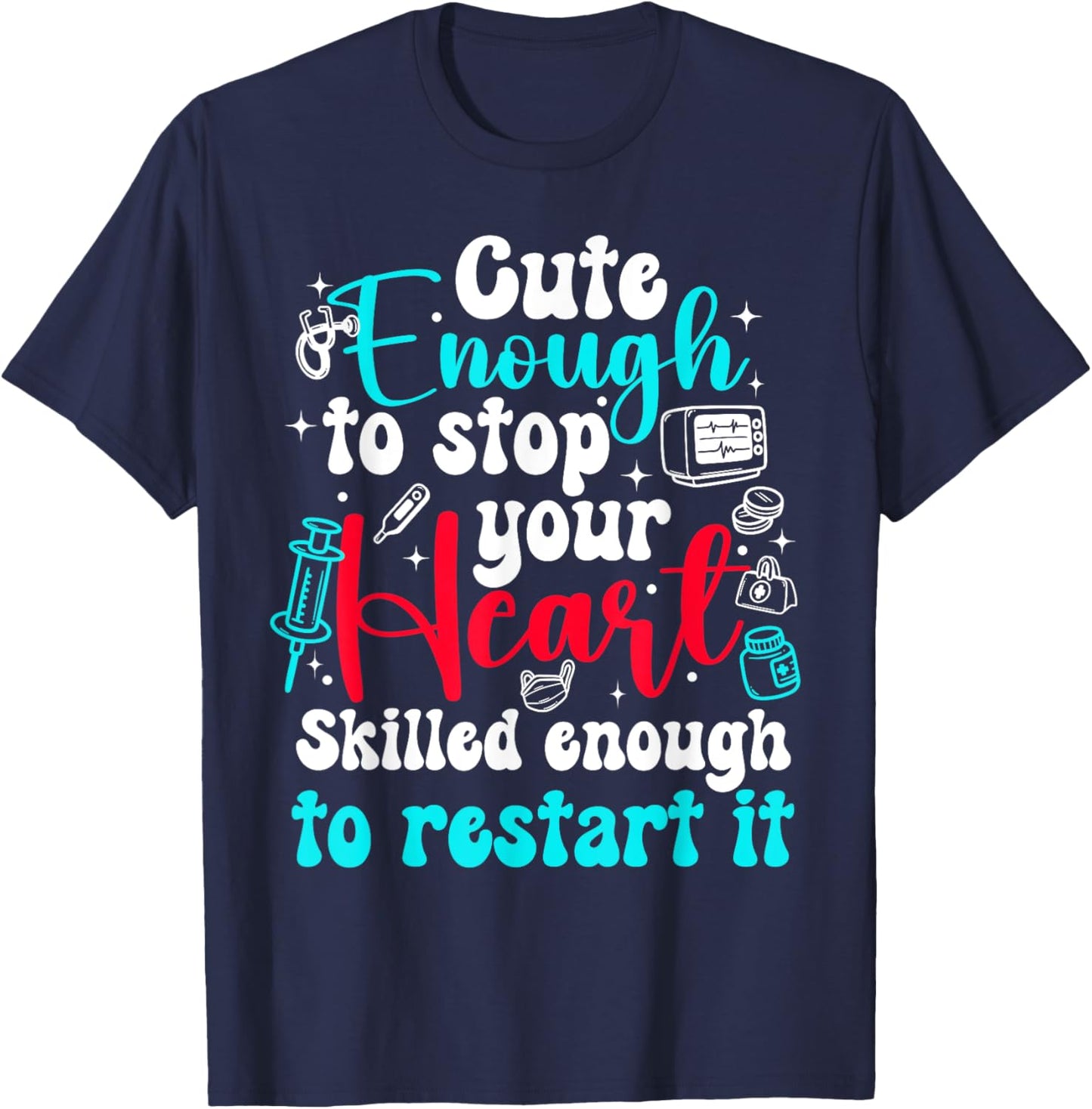 Cute Enough To Stop Your Heart Skilled Enough To Restar it T-Shirt - T-Shirt | Navy