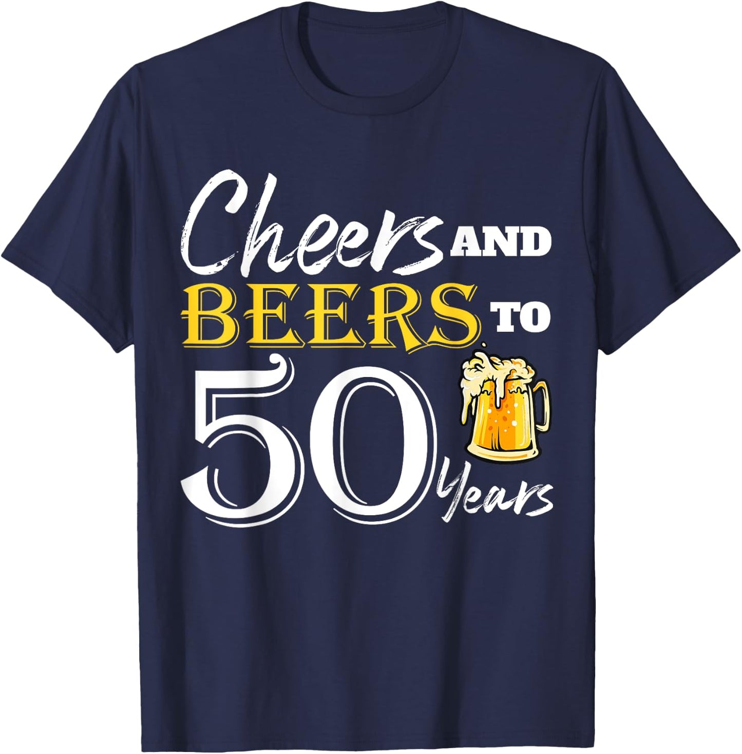 Cheers And Beers To 50 Years Funny Birthday Party Dinking T-Shirt - T-Shirt | Navy