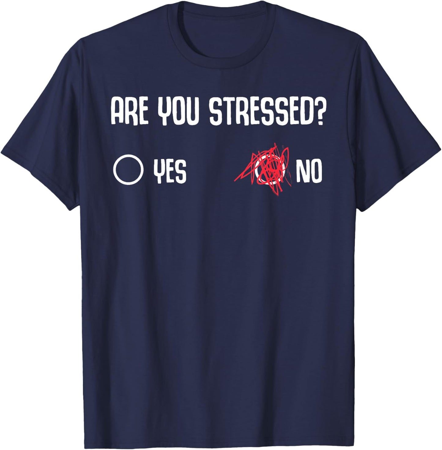 Are You Stressed? Yes No Funny Gift Stressed People T-Shirt - T-Shirt | Navy