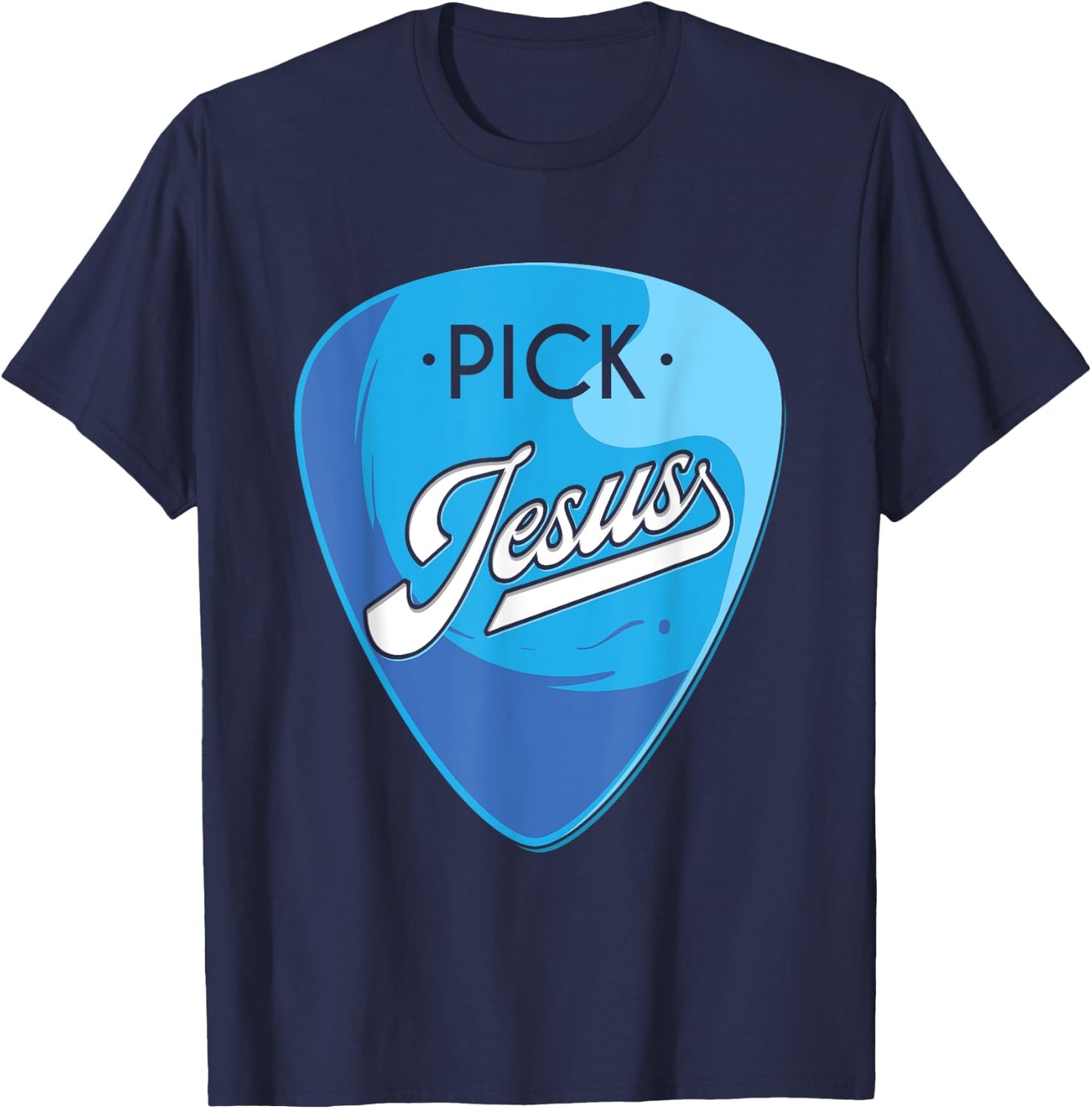 Pick Jesus, Guitarist Believer, Faithful Guitarist T-Shirt - T-Shirt | Navy