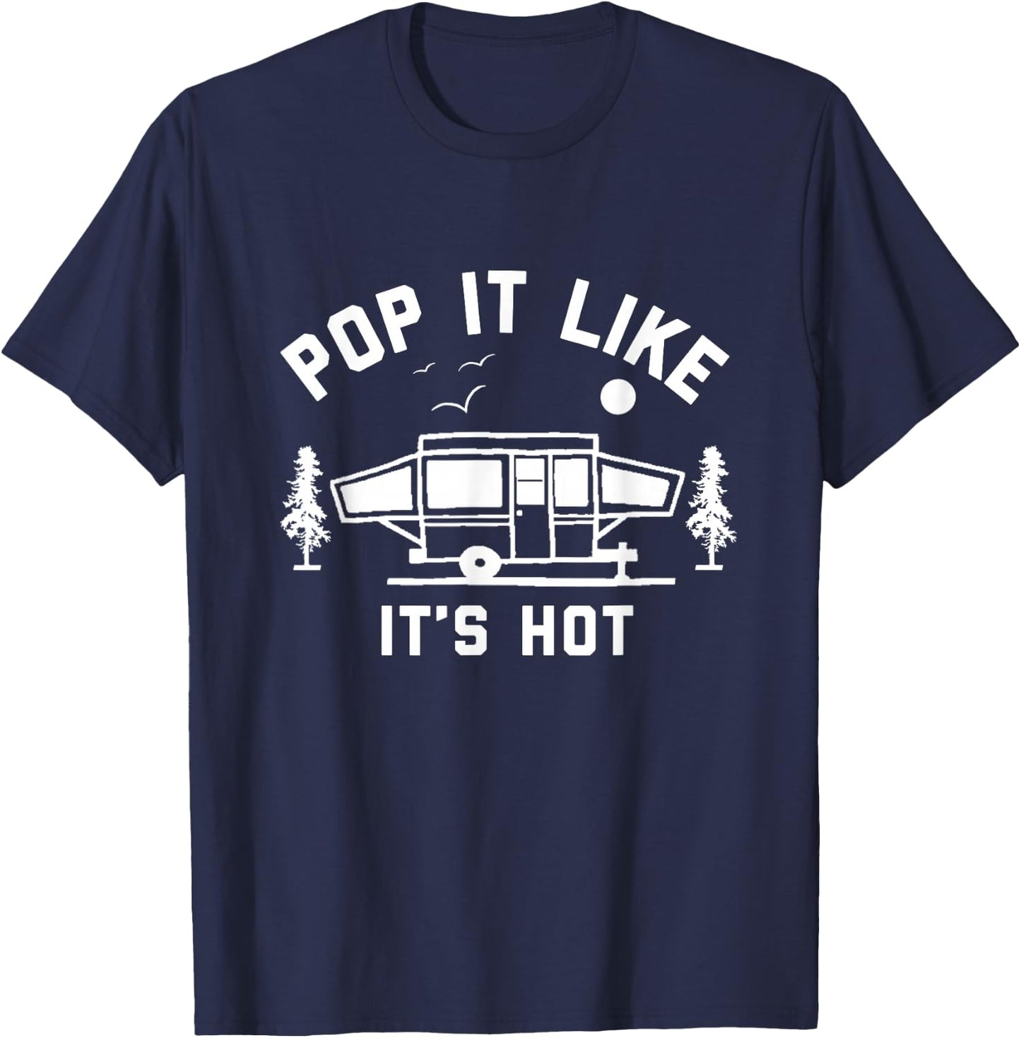 Pop It Like It's Hot, Camping, Pop Up Camper T-Shirt - T-Shirt | Navy