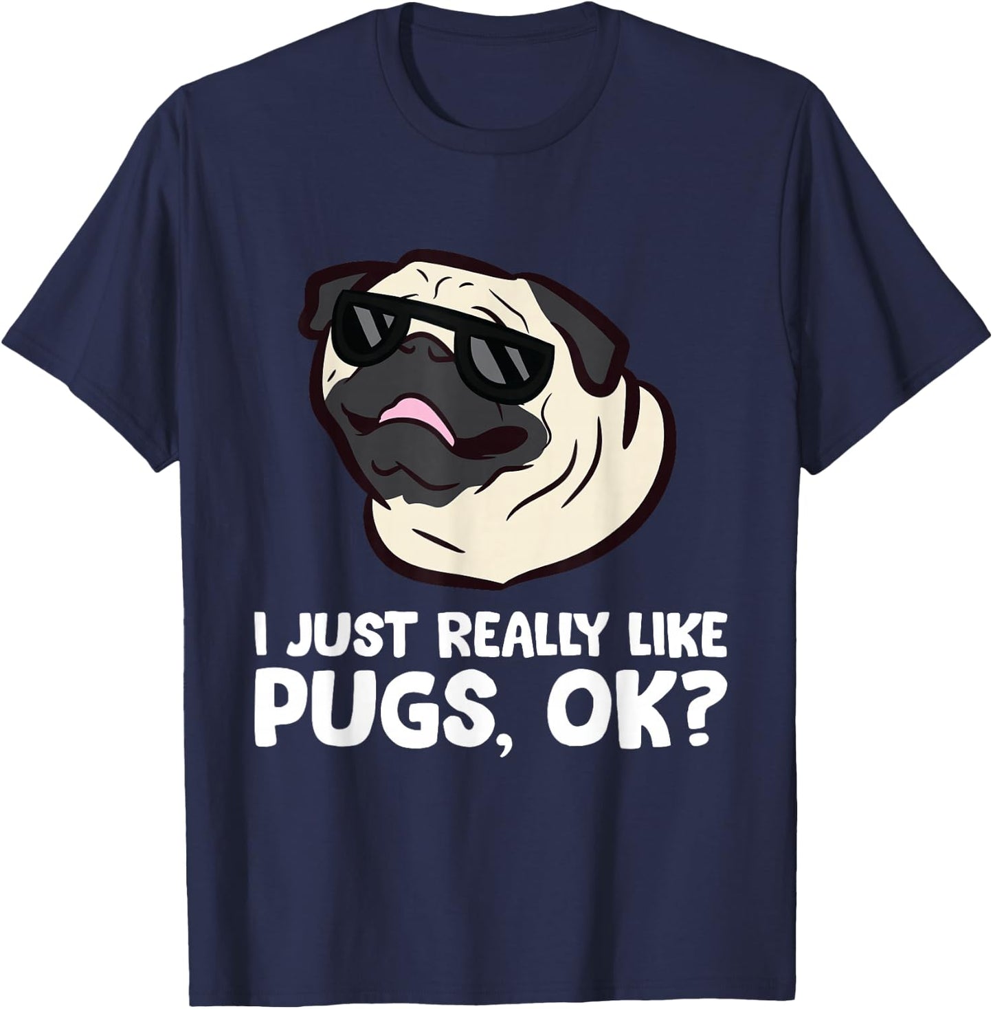 I Just Really Like Pugs, Okay Funny Pug Lover T-Shirt - T-Shirt | Navy