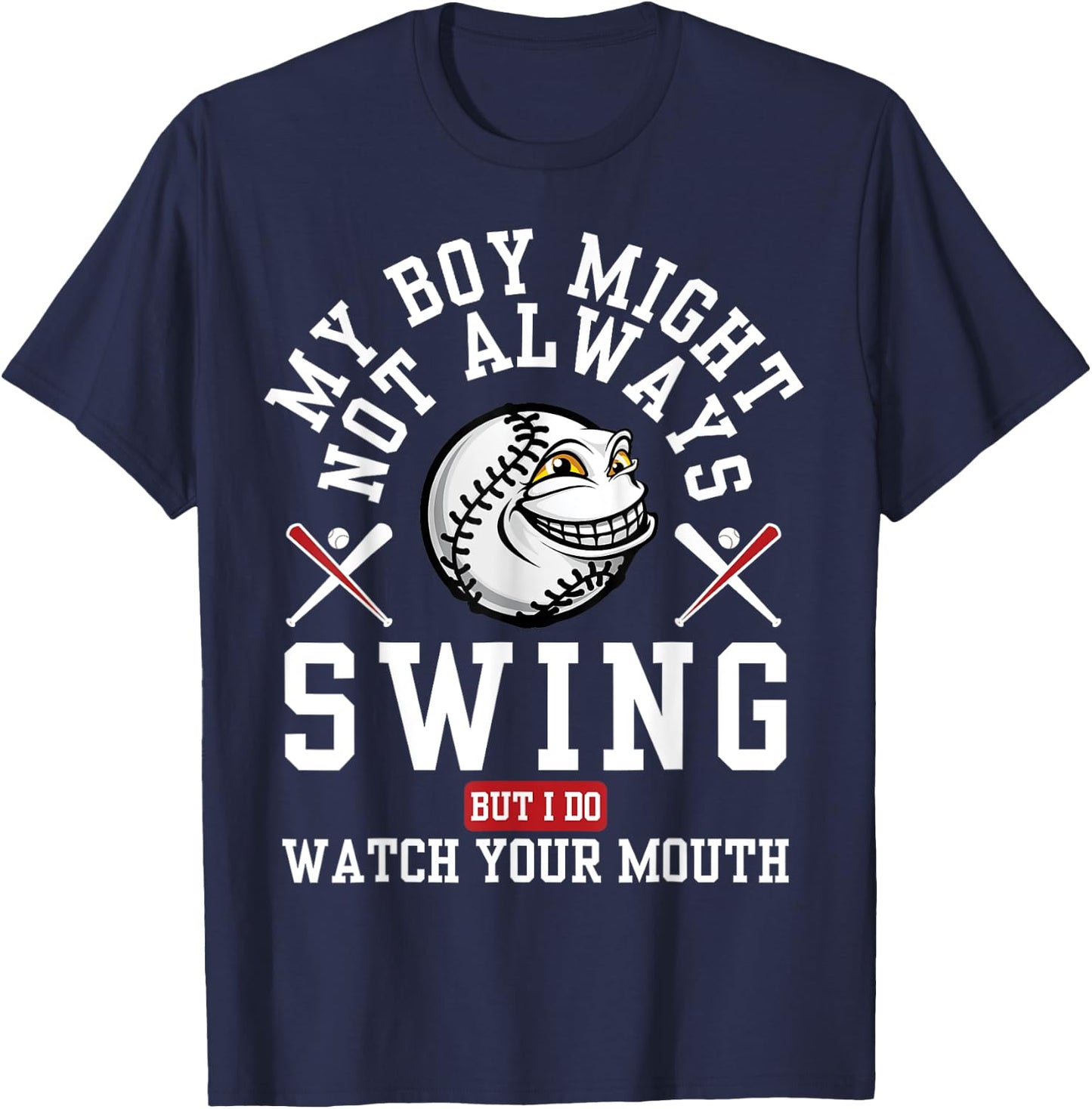 My Boy Might Not Always Swing But I Do So Watch Your Mouth T-Shirt - T-Shirt | Navy