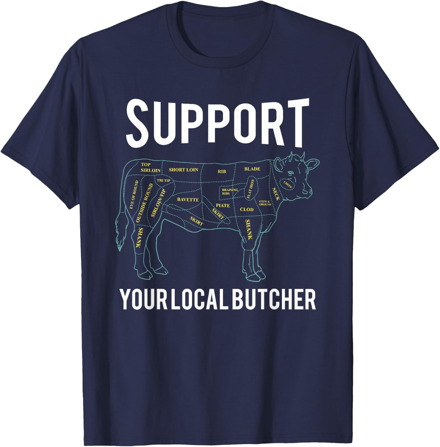 Cow Butcher Beef Cuts Diagram - Support Your Local Butcher T-Shirt - T-Shirt | Navy