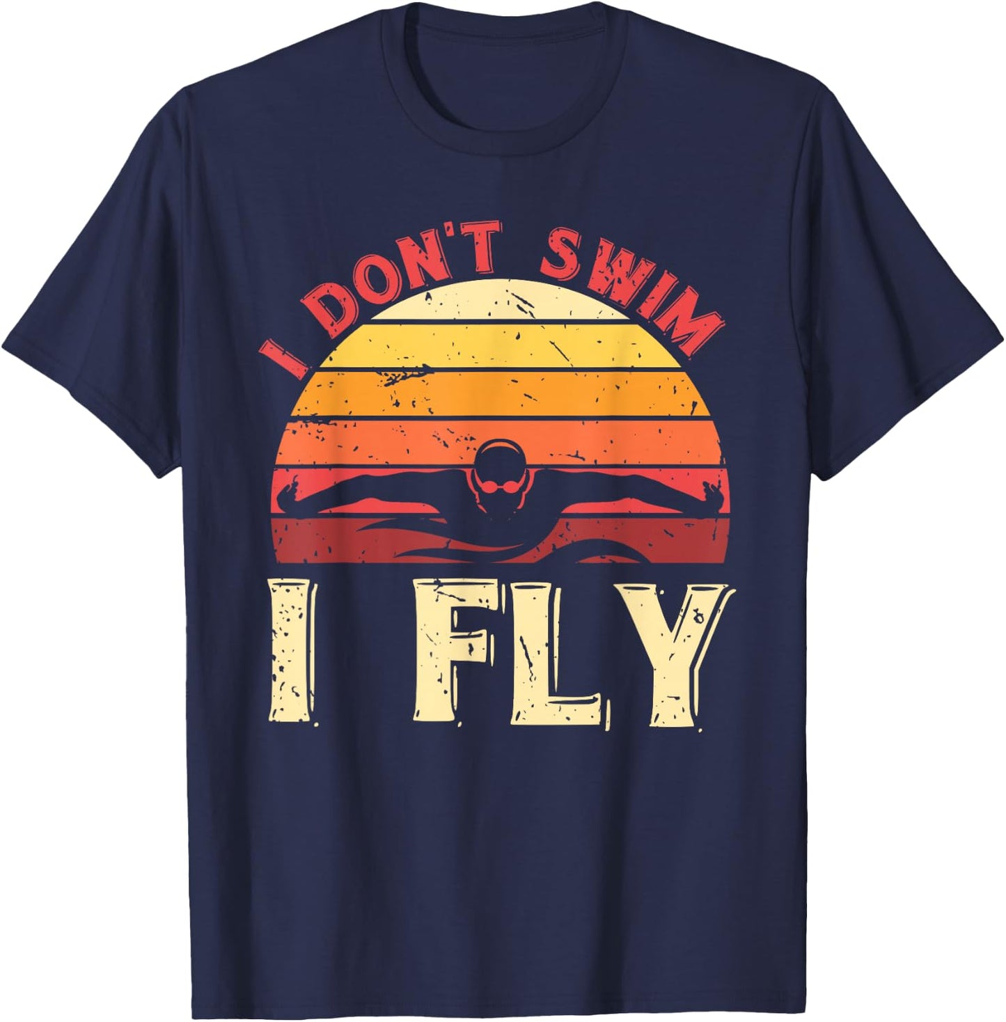 I Dont Swim I Fly Retro Swimmer Aquatic Sport Funny Swimming T-Shirt - T-Shirt | Navy