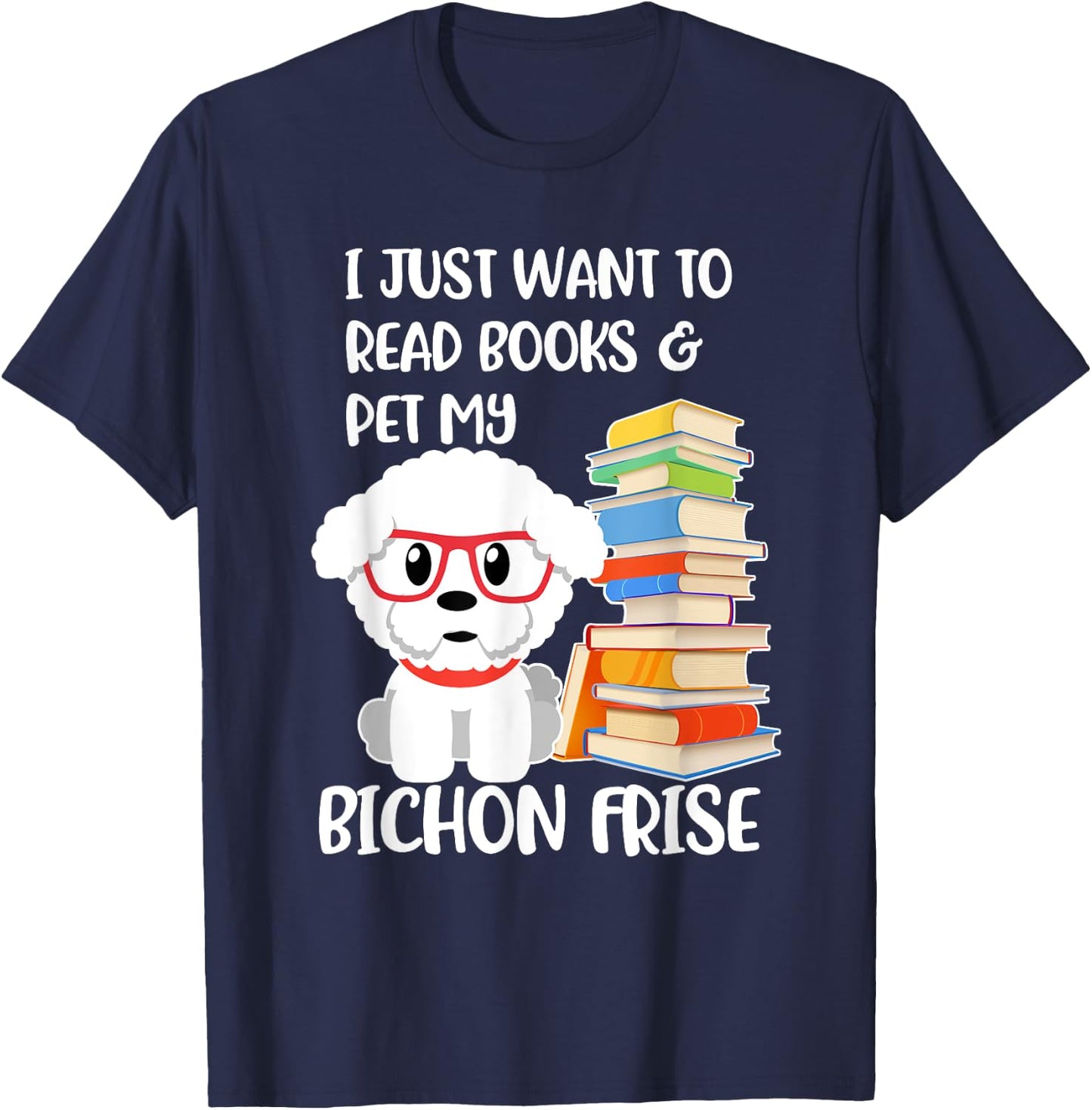 I Just Want to Read Books and Pet My Bichon Frise Dog Women Girls Kids T-Shirt - T-Shirt | Navy