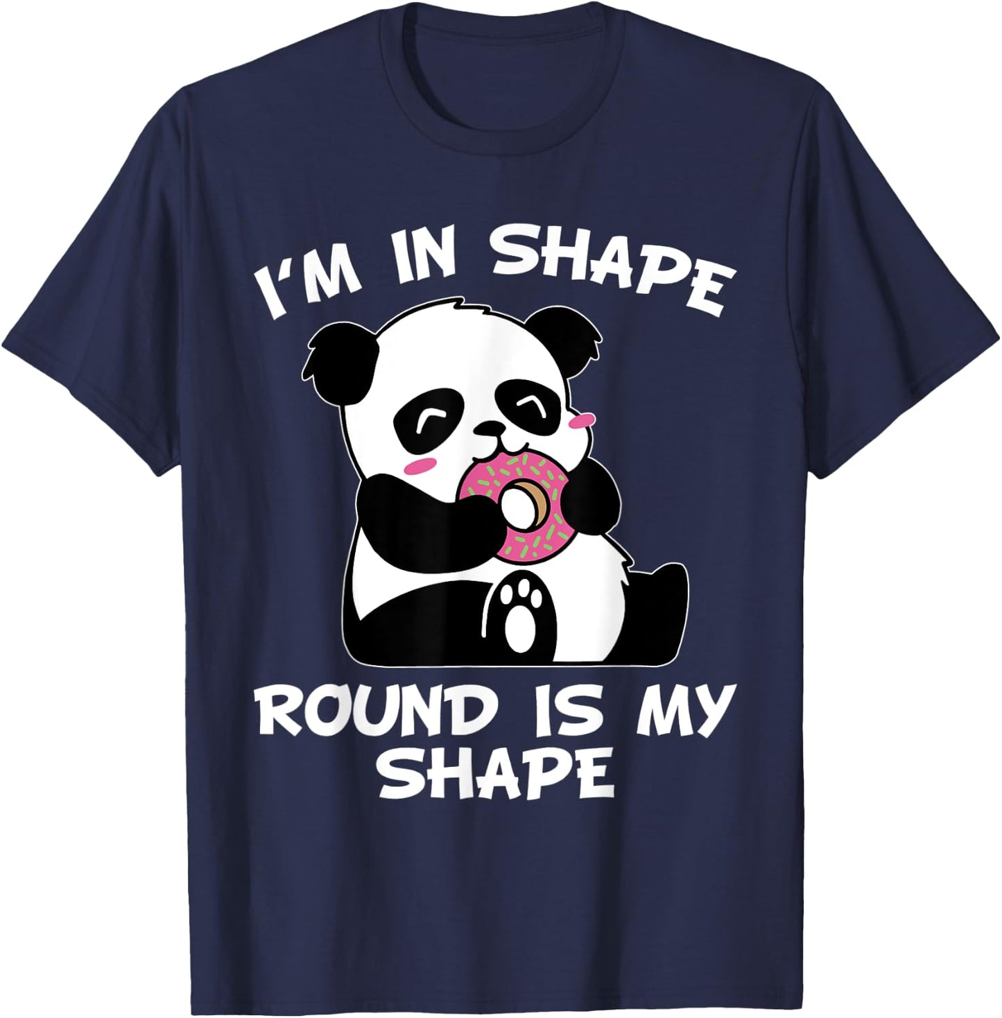 I'm In Shape Round Is A Shape Funny Quote Pandabear Donut T-Shirt - T-Shirt | Navy