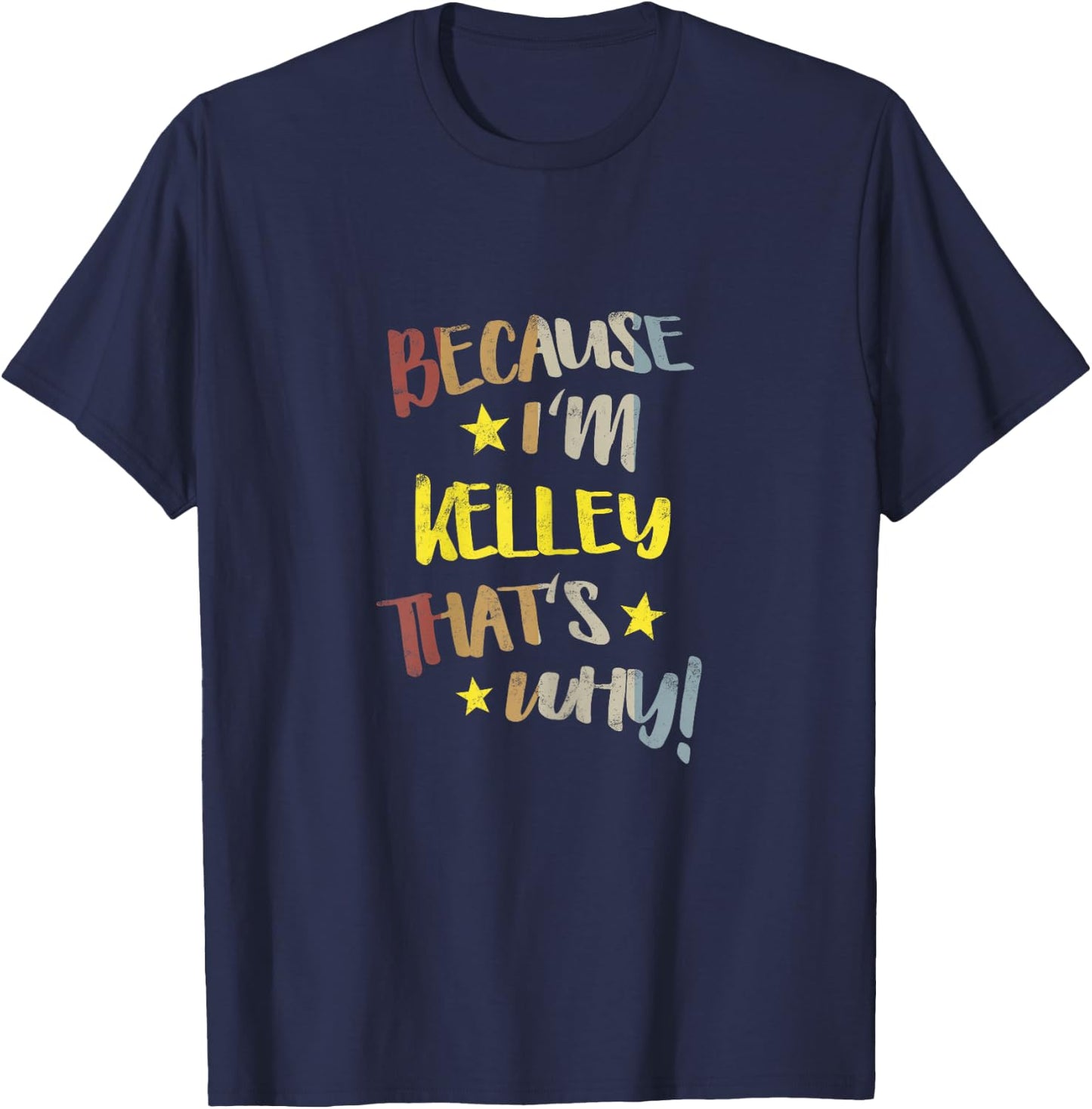 Because I'm Kelley That's Why Retro Vintage Name Gift T-Shirt - T-Shirt | Navy
