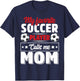My Favorite Soccer Player Calls Me Mom Mothers Day Cute T-Shirt - T-Shirt | Navy
