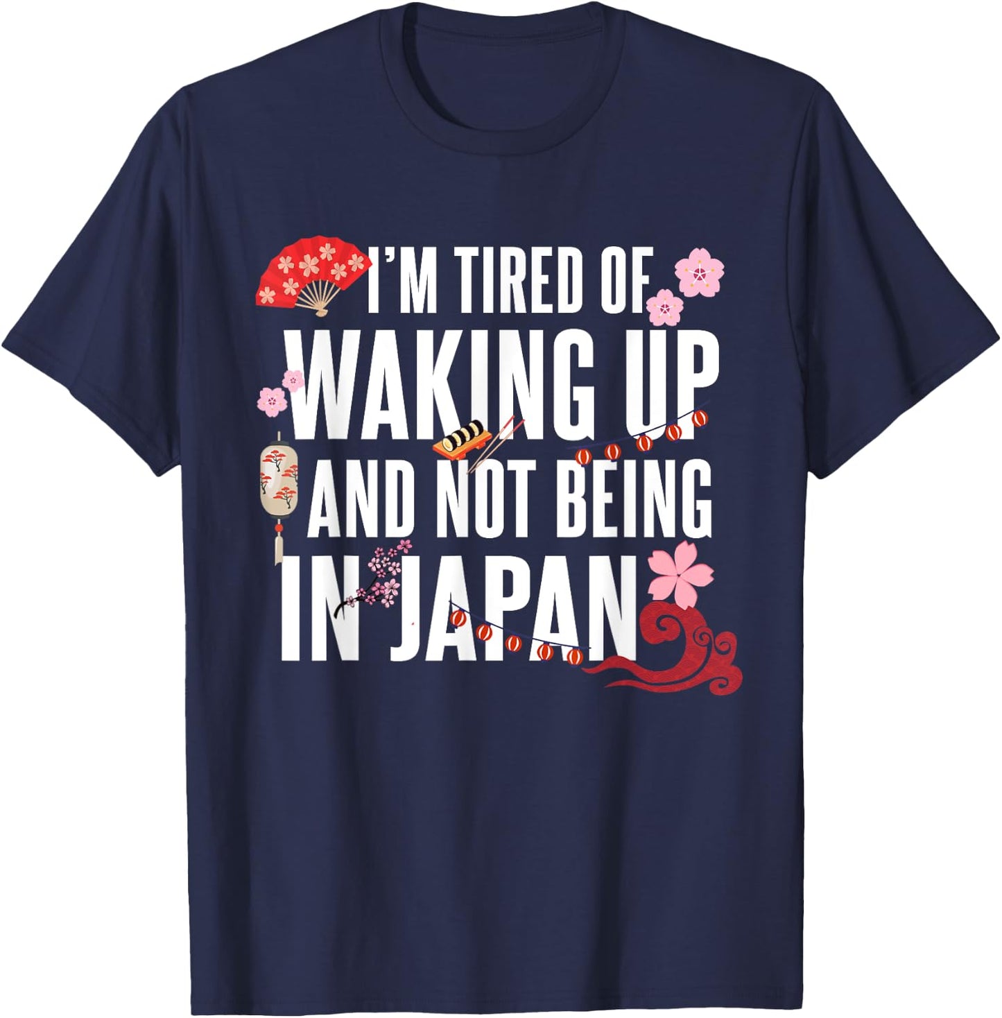 Japanese I’m Tired of Waking Up Not Being In Japan Love T-Shirt - T-Shirt | Navy