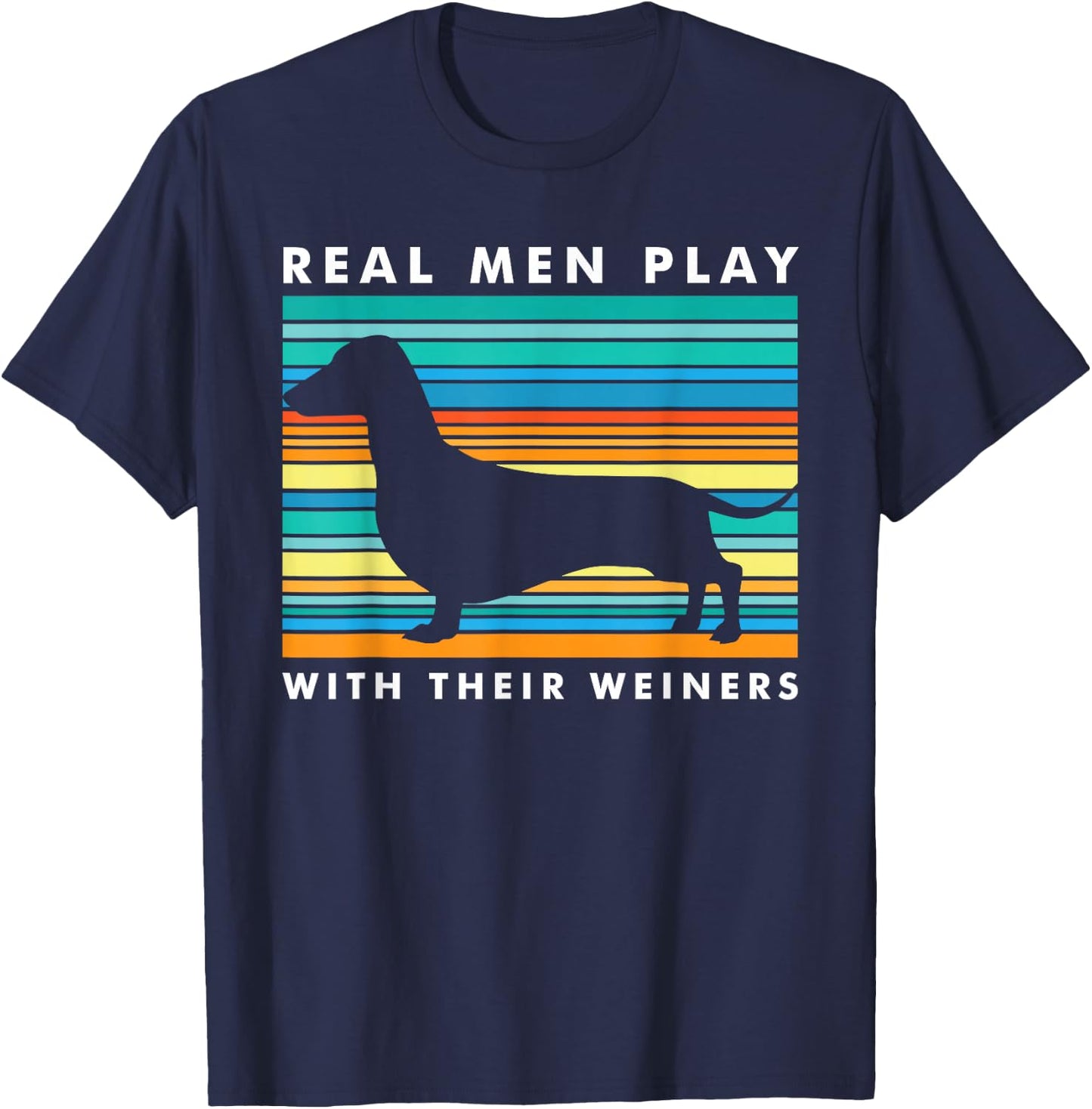 Real Men Play With Weiners I Funny Dachshund Weiner Dog T-Shirt - T-Shirt | Navy
