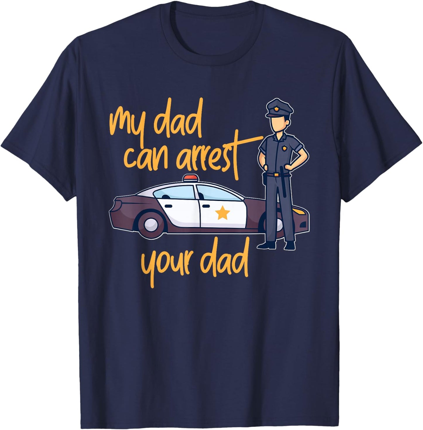 My Dad Can Arrest Your Dad T-Shirt - T-Shirt | Navy
