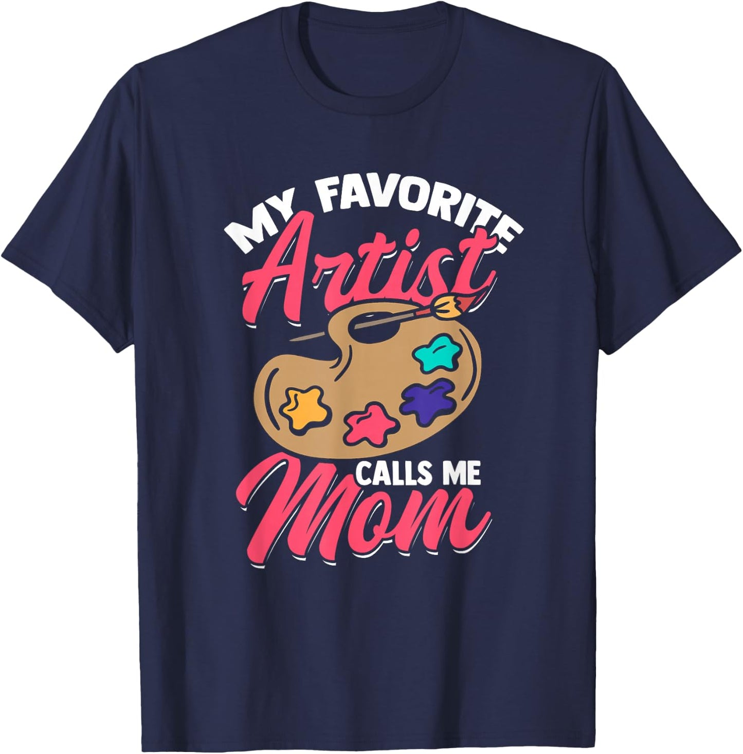 My Favorite Artist Calls Me Mom Funny Artist T-Shirt - T-Shirt | Navy