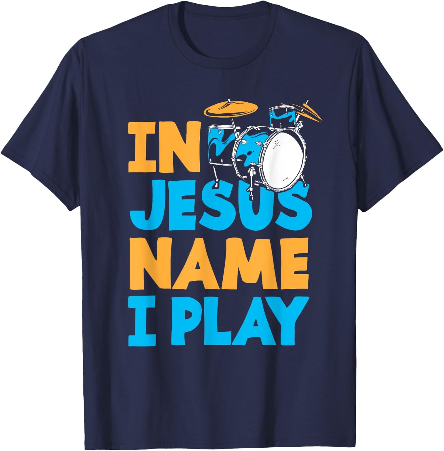 Jesus Name I Play Christian God Drumming Drummer T-Shirt - T-Shirt | Navy