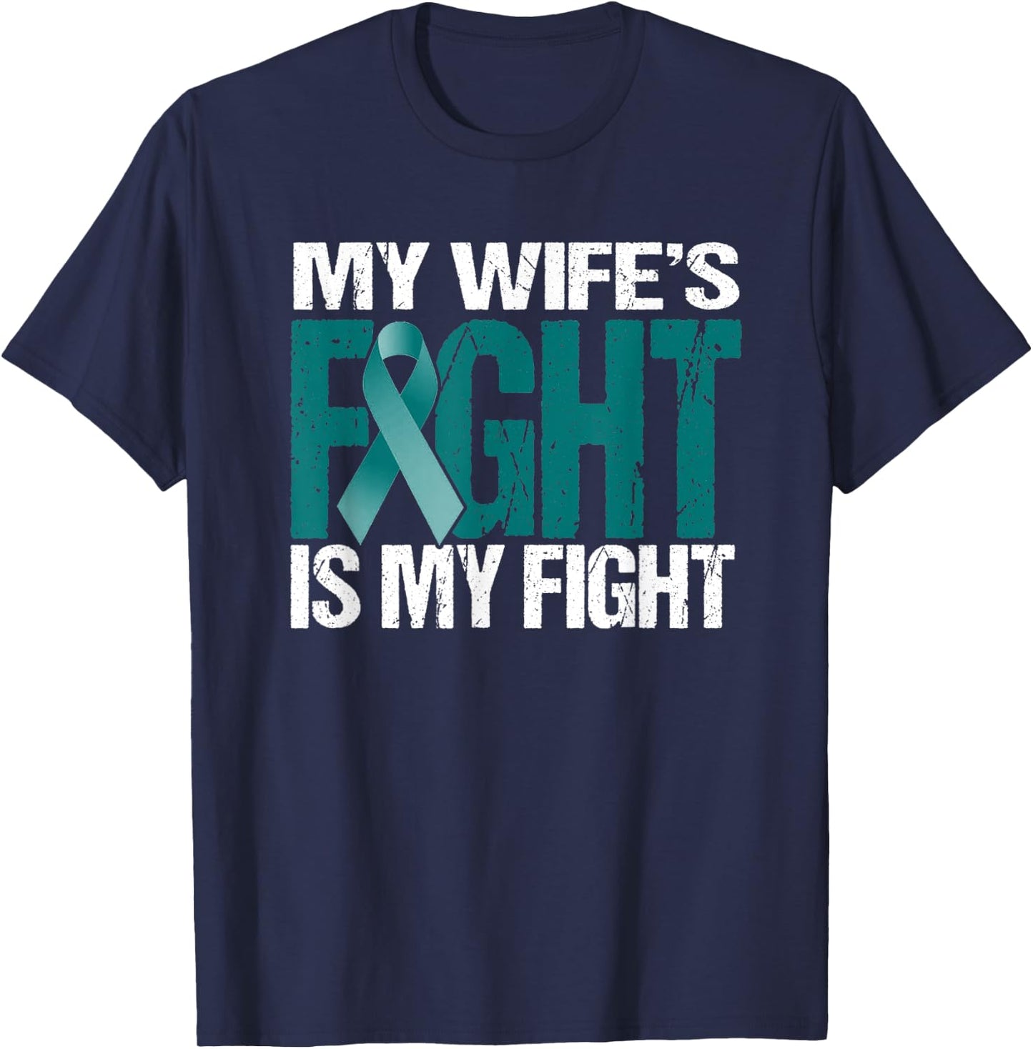 My Wife's Fight Is My Fight MG Warrior Teal Ribbon T-Shirt - T-Shirt | Navy