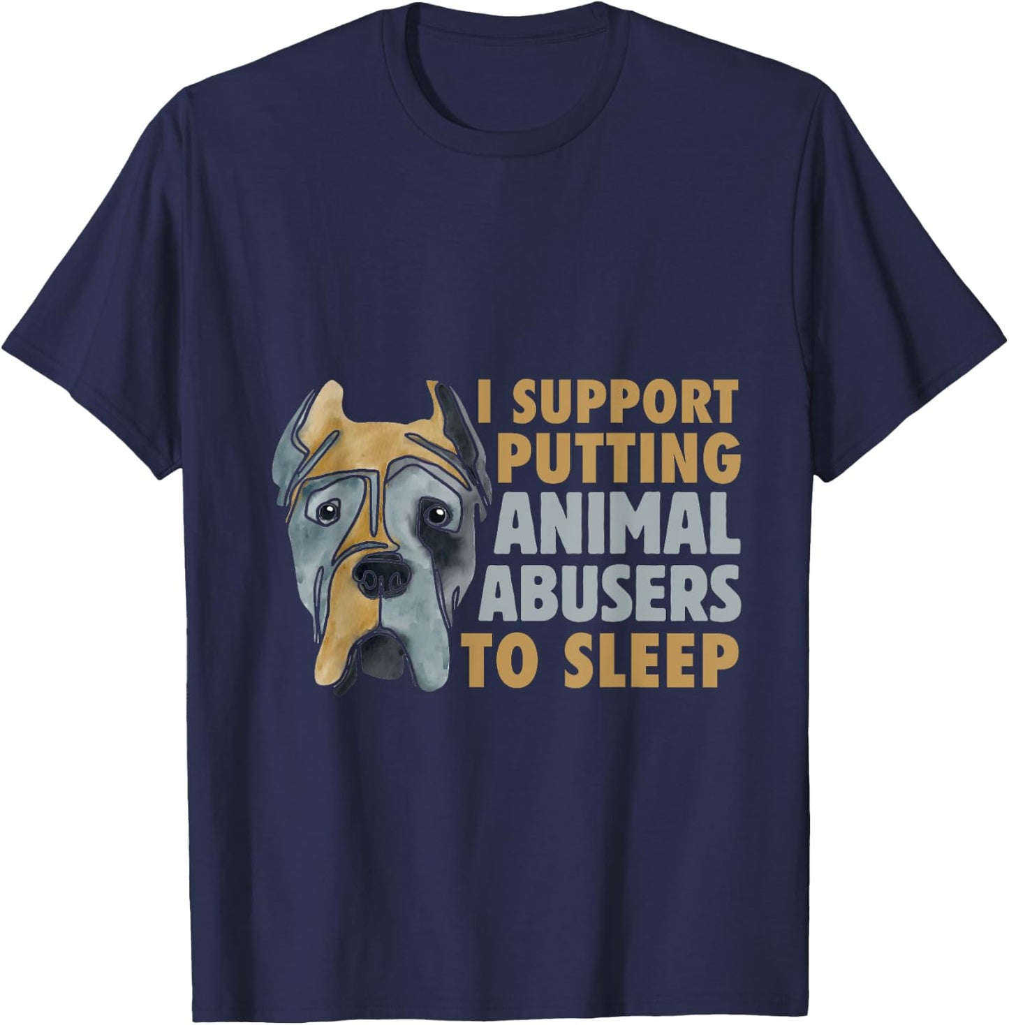 I Support Putting Animal Abusers To Sleep Animal Cruelty T-Shirt - T-Shirt | Navy