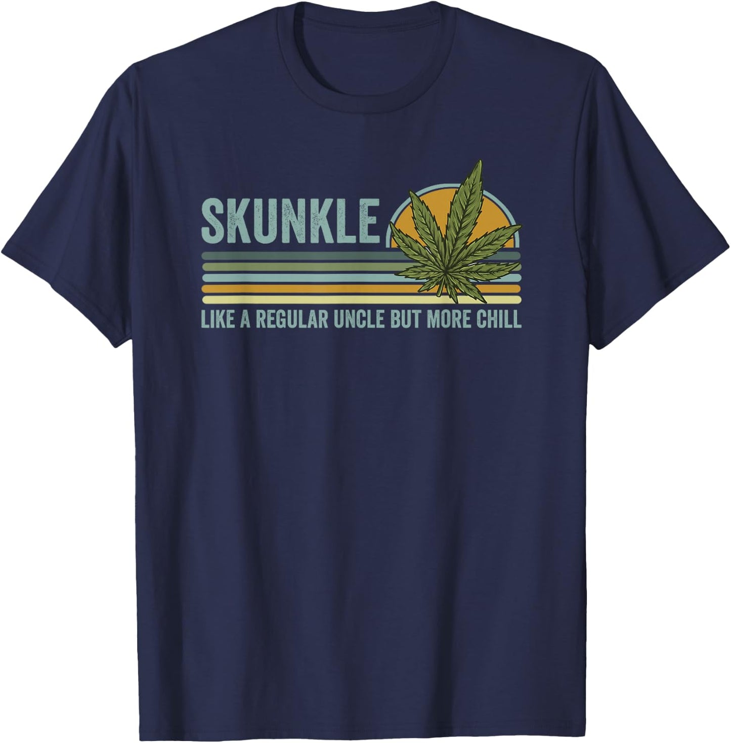 Skunkle Uncle Smokes Weed Like Regular Uncle But More Chill T-Shirt - T-Shirt | Navy
