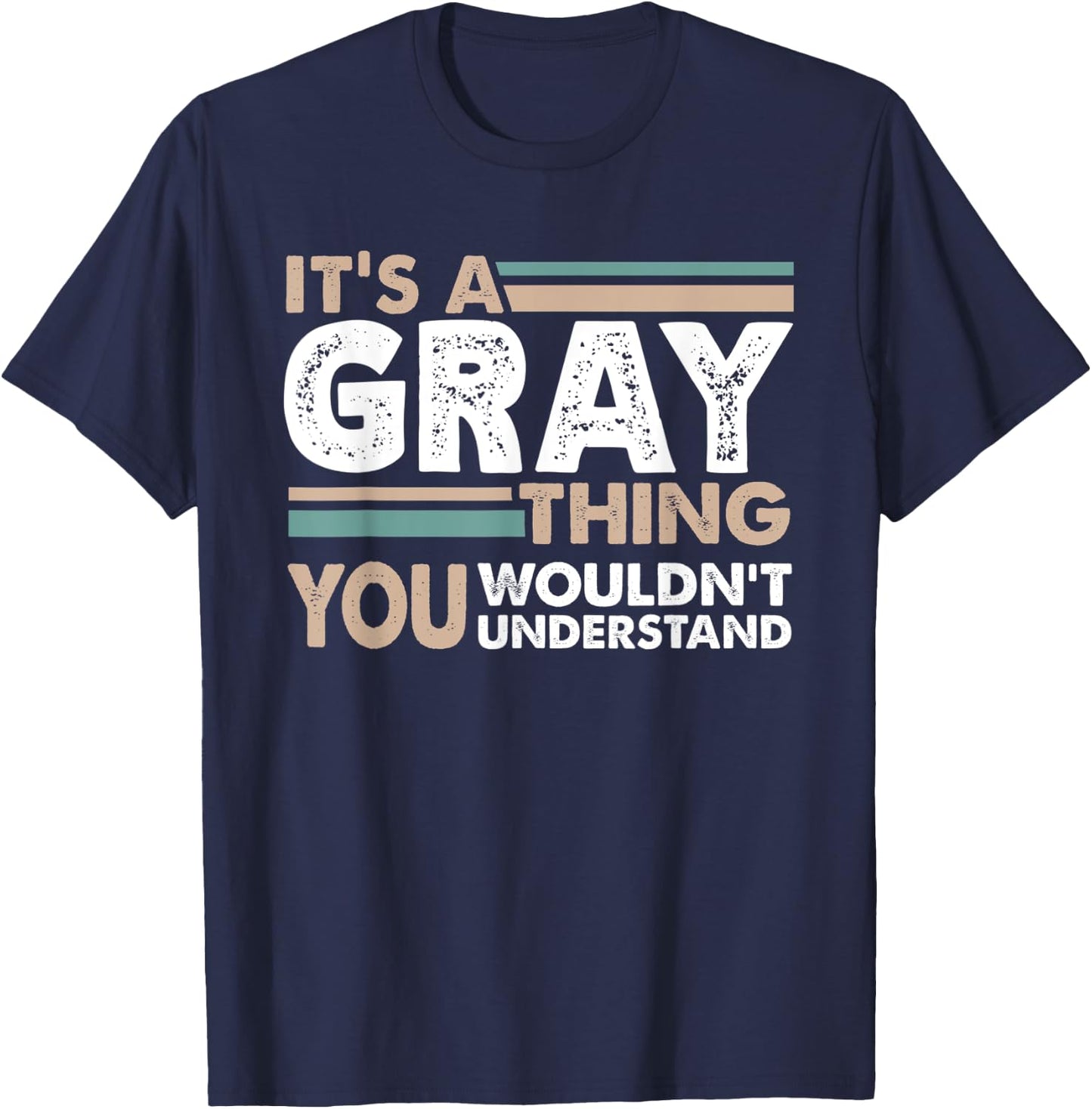 It's A Gray Thing You Wouldn't Understand Family Name T-Shirt - T-Shirt | Navy
