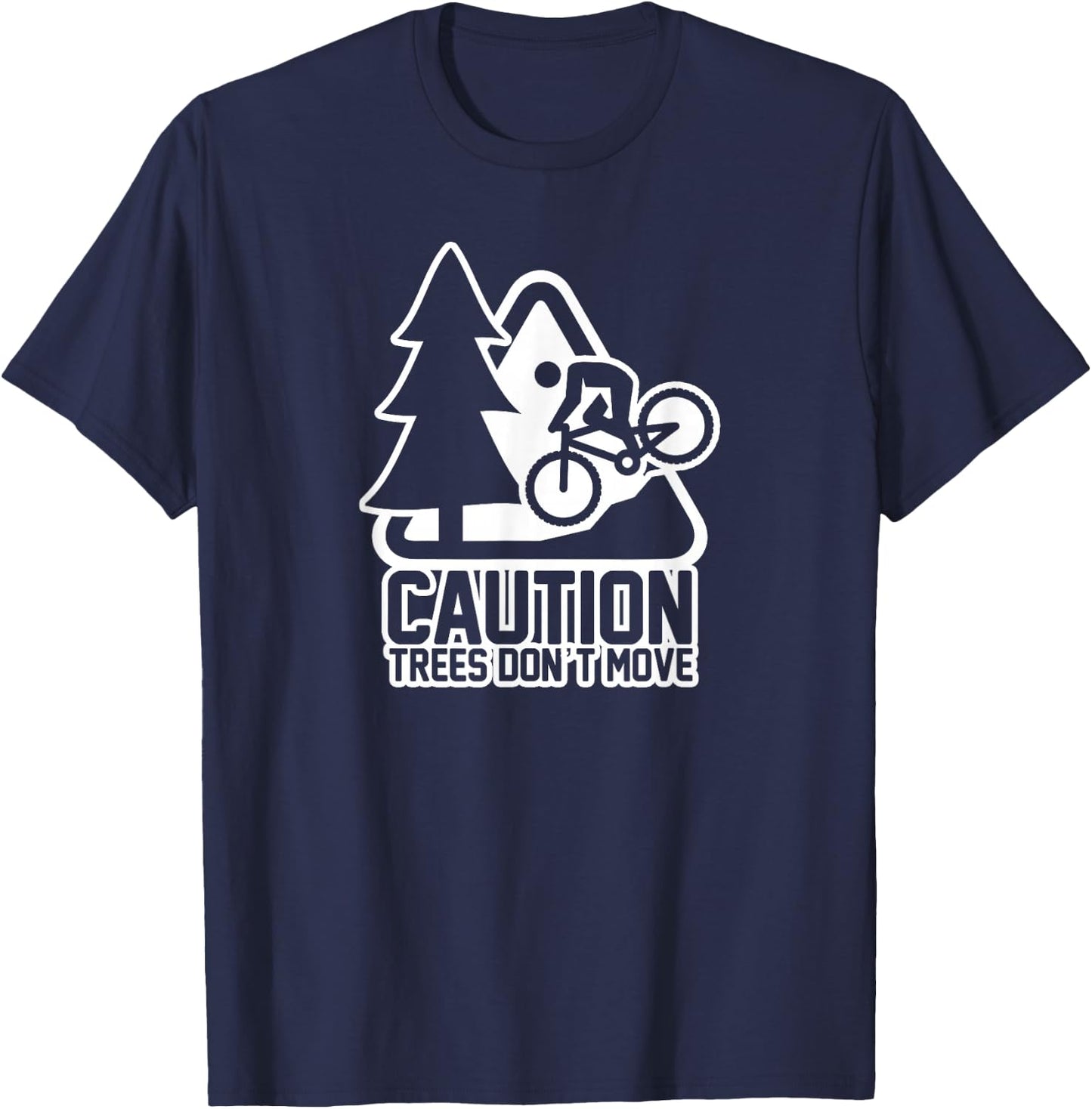Funny Mountain Biking Warning - Caution Trees Do Not Move T-Shirt - T-Shirt | Navy